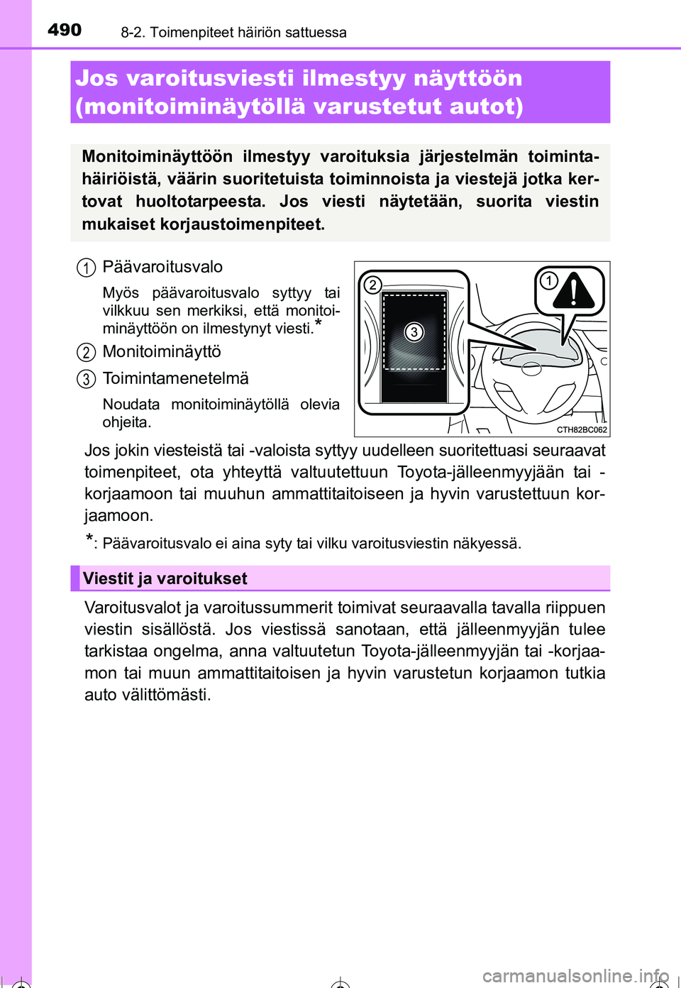 TOYOTA COROLLA 2016 Omistajan Käsikirja (in Finnish) 4908-2. Toimenpiteet häiriön sattuessa
OM12J90FI
Päävaroitusvalo
Myös päävaroitusvalo syttyy tai
vilkkuu sen merkiksi, että monitoi-
minäyttöön on ilmestynyt viesti.
*
Monitoiminäyttö
Toi TOYOTA COROLLA 2016 Omistajan Käsikirja (in Finnish) 4908-2. Toimenpiteet häiriön sattuessa
OM12J90FI
Päävaroitusvalo
Myös päävaroitusvalo syttyy tai
vilkkuu sen merkiksi, että monitoi-
minäyttöön on ilmestynyt viesti.
*
Monitoiminäyttö
Toi