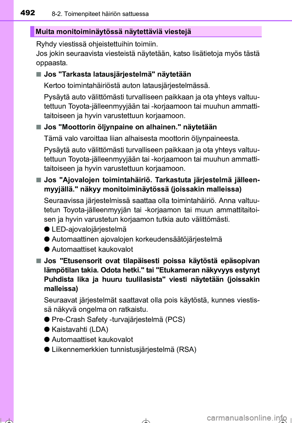 TOYOTA COROLLA 2016 Omistajan Käsikirja (in Finnish) 4928-2. Toimenpiteet häiriön sattuessa
OM12J90FI
Ryhdy viestissä ohjeistettuihin toimiin.
Jos jokin seuraavista viesteistä näytetään, katso lisätietoja myös tästä
oppaasta.
■Jos "Tarkast TOYOTA COROLLA 2016 Omistajan Käsikirja (in Finnish) 4928-2. Toimenpiteet häiriön sattuessa
OM12J90FI
Ryhdy viestissä ohjeistettuihin toimiin.
Jos jokin seuraavista viesteistä näytetään, katso lisätietoja myös tästä
oppaasta.
■Jos "Tarkast