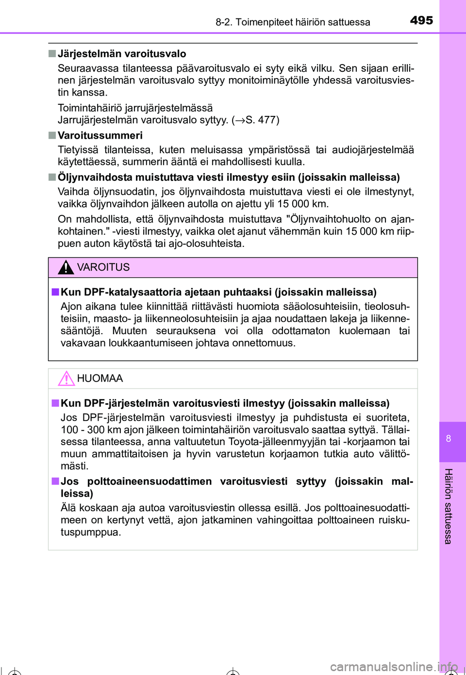 TOYOTA COROLLA 2016 Omistajan Käsikirja (in Finnish) 4958-2. Toimenpiteet häiriön sattuessa
OM12J90FI
8
Häiriön sattuessa
■Järjestelmän varoitusvalo
Seuraavassa tilanteessa päävaroitusvalo ei syty eikä vilku. Sen sijaan erilli-
nen järjestel TOYOTA COROLLA 2016 Omistajan Käsikirja (in Finnish) 4958-2. Toimenpiteet häiriön sattuessa
OM12J90FI
8
Häiriön sattuessa
■Järjestelmän varoitusvalo
Seuraavassa tilanteessa päävaroitusvalo ei syty eikä vilku. Sen sijaan erilli-
nen järjestel