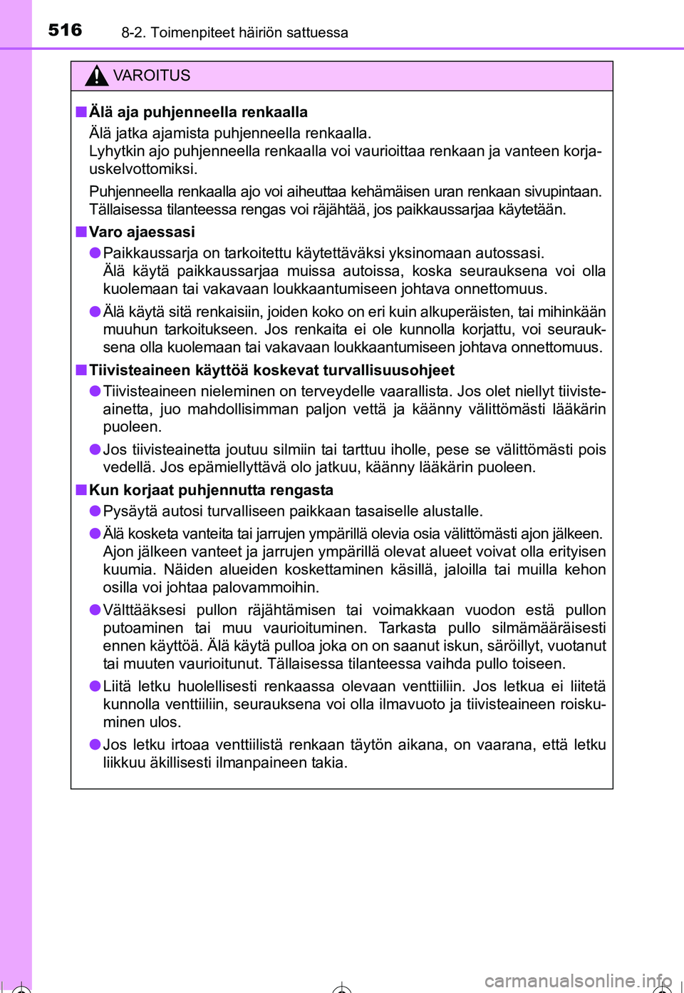 TOYOTA COROLLA 2016 Omistajan Käsikirja (in Finnish) 5168-2. Toimenpiteet häiriön sattuessa
OM12J90FI
VAROITUS
■Älä aja puhjenneella renkaalla
Älä jatka ajamista puhjenneella renkaalla.
Lyhytkin ajo puhjenneella renkaalla voi v aurioittaa renkaa TOYOTA COROLLA 2016 Omistajan Käsikirja (in Finnish) 5168-2. Toimenpiteet häiriön sattuessa
OM12J90FI
VAROITUS
■Älä aja puhjenneella renkaalla
Älä jatka ajamista puhjenneella renkaalla.
Lyhytkin ajo puhjenneella renkaalla voi v aurioittaa renkaa