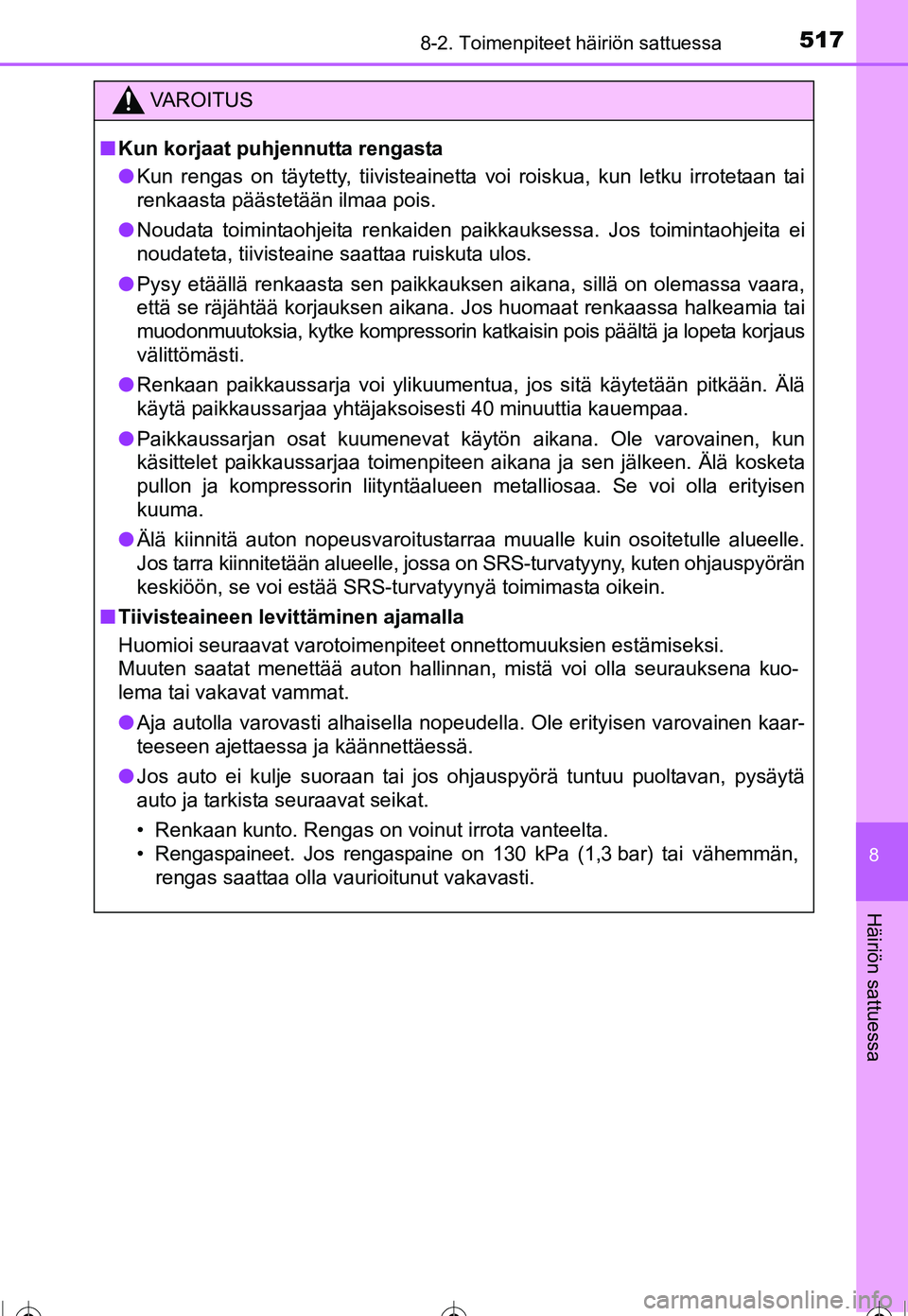TOYOTA COROLLA 2016 Omistajan Käsikirja (in Finnish) 5178-2. Toimenpiteet häiriön sattuessa
OM12J90FI
8
Häiriön sattuessa
VAROITUS
■Kun korjaat puhjennutta rengasta
● Kun rengas on täytetty, tiivisteainetta voi roiskua, kun letku irrotetaan tai TOYOTA COROLLA 2016 Omistajan Käsikirja (in Finnish) 5178-2. Toimenpiteet häiriön sattuessa
OM12J90FI
8
Häiriön sattuessa
VAROITUS
■Kun korjaat puhjennutta rengasta
● Kun rengas on täytetty, tiivisteainetta voi roiskua, kun letku irrotetaan tai