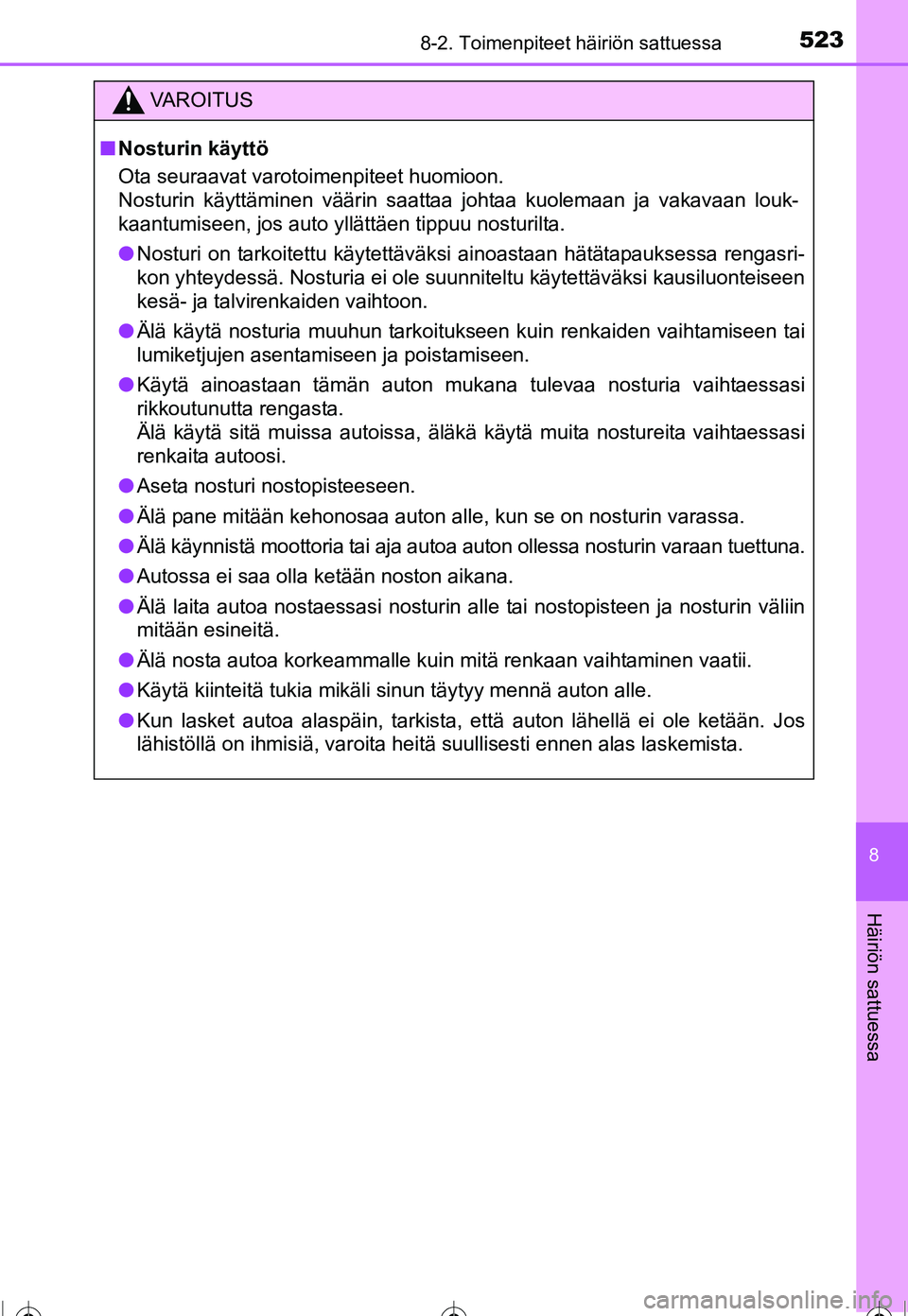 TOYOTA COROLLA 2016  Omistajan Käsikirja (in Finnish) 5238-2. Toimenpiteet häiriön sattuessa
OM12J90FI
8
Häiriön sattuessa
VAROITUS
■Nosturin käyttö
Ota seuraavat varotoimenpiteet huomioon. 
Nosturin käyttäminen väärin saattaa johtaa kuolemaa