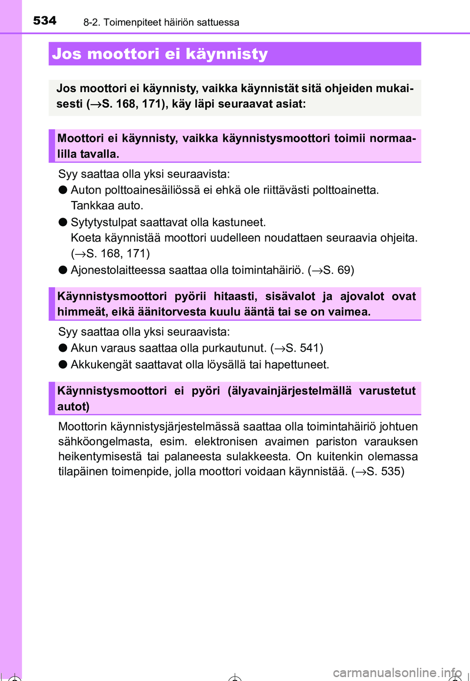 TOYOTA COROLLA 2016 Omistajan Käsikirja (in Finnish) 5348-2. Toimenpiteet häiriön sattuessa
OM12J90FI
Syy saattaa olla yksi seuraavista:
●Auton polttoainesäiliössä ei ehkä ole riittävästi polttoainetta.
Tankkaa auto.
● Sytytystulpat saatta TOYOTA COROLLA 2016 Omistajan Käsikirja (in Finnish) 5348-2. Toimenpiteet häiriön sattuessa
OM12J90FI
Syy saattaa olla yksi seuraavista:
●Auton polttoainesäiliössä ei ehkä ole riittävästi polttoainetta.
Tankkaa auto.
● Sytytystulpat saatta