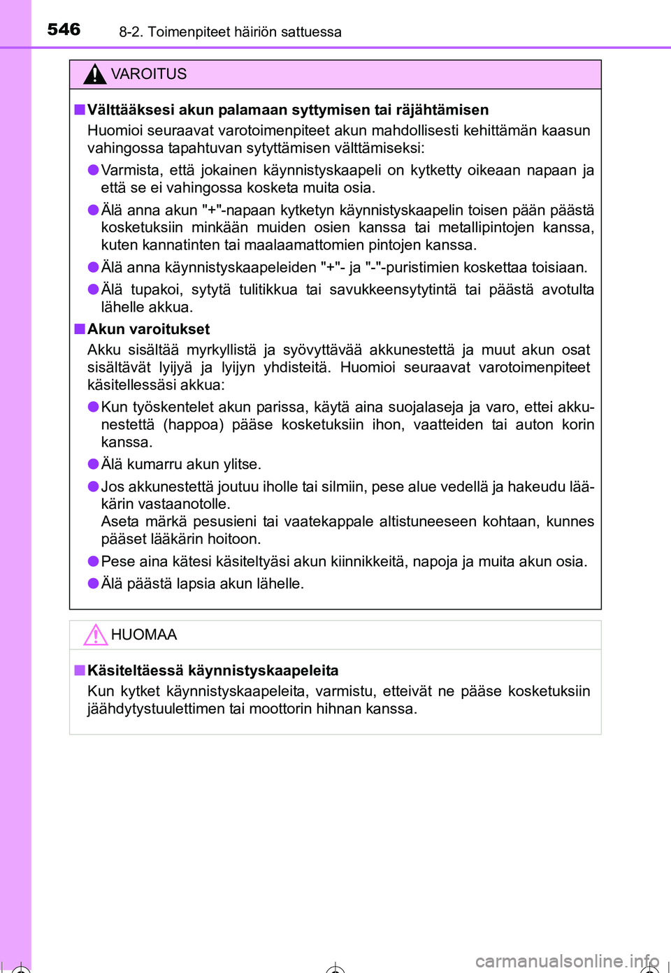 TOYOTA COROLLA 2016  Omistajan Käsikirja (in Finnish) 5468-2. Toimenpiteet häiriön sattuessa
OM12J90FI
VAROITUS
■Välttääksesi akun palamaan syttymisen tai räjähtämisen
Huomioi seuraavat varotoimenpiteet  akun mahdollisesti kehittämän kaasun
v