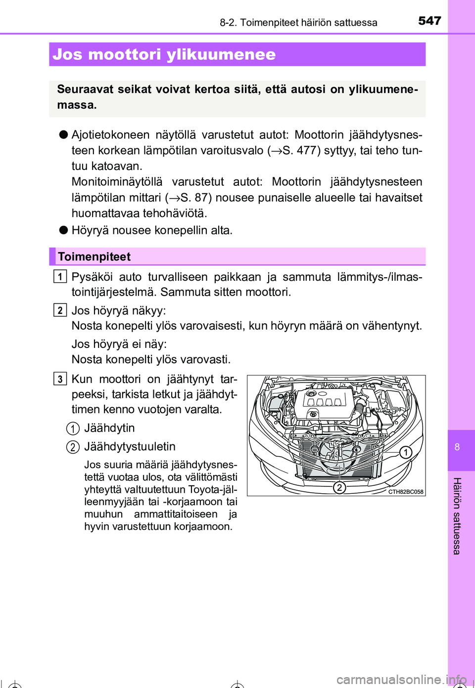 TOYOTA COROLLA 2016  Omistajan Käsikirja (in Finnish) 5478-2. Toimenpiteet häiriön sattuessa
OM12J90FI
8
Häiriön sattuessa
●Ajotietokoneen näytöllä varustet ut autot: Moottorin jäähdytysnes-
teen korkean lämpöt ilan varoitusvalo (→S. 477) 