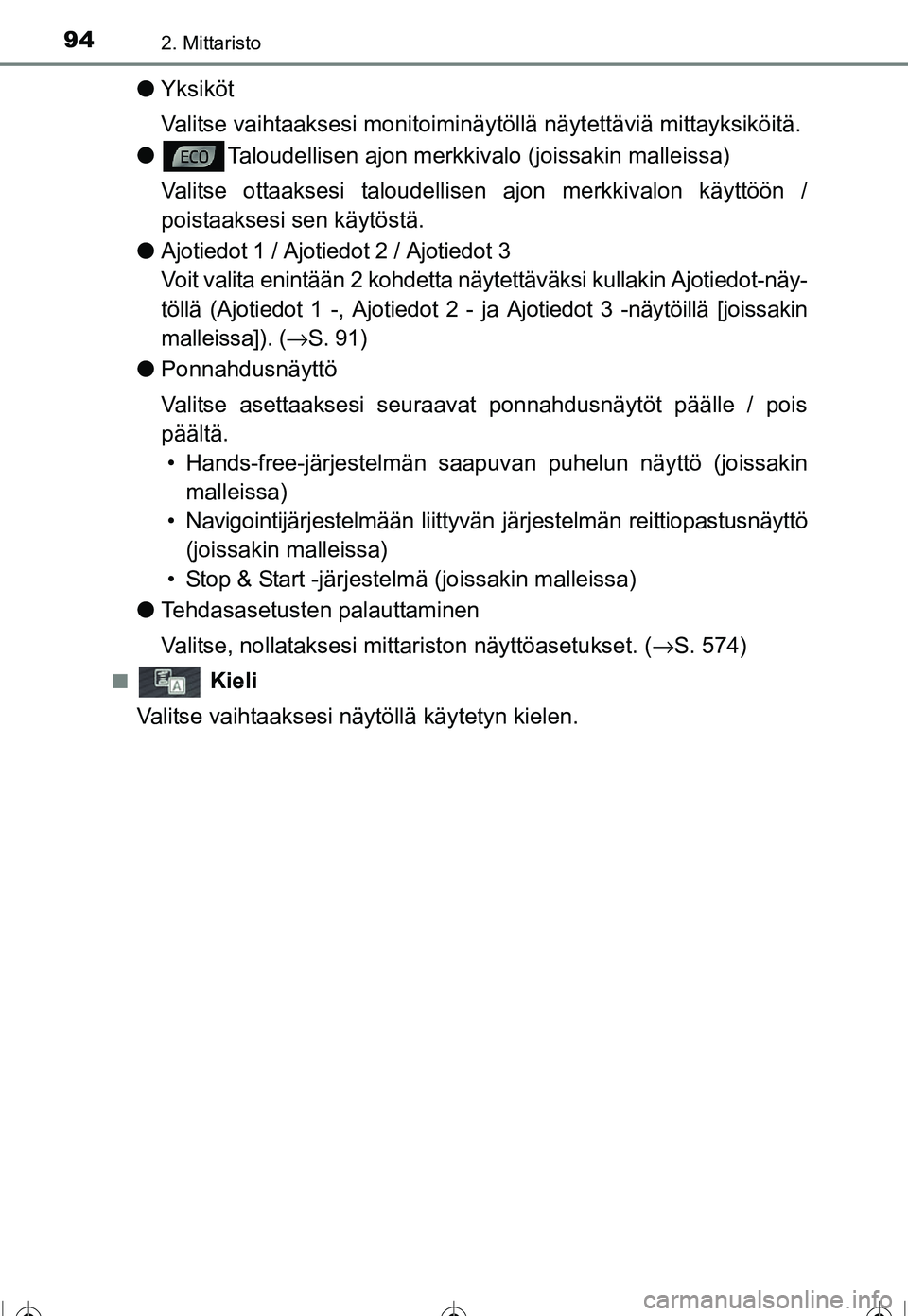 TOYOTA COROLLA 2016 Omistajan Käsikirja (in Finnish) 942. Mittaristo
OM12J90FI
●Yksiköt
Valitse vaihtaaksesi monitoiminäy töllä näytettäviä mittayksiköitä.
● Taloudellisen ajon merkkiva lo (joissakin malleissa)
Valitse ottaaksesi taloudelli TOYOTA COROLLA 2016 Omistajan Käsikirja (in Finnish) 942. Mittaristo
OM12J90FI
●Yksiköt
Valitse vaihtaaksesi monitoiminäy töllä näytettäviä mittayksiköitä.
● Taloudellisen ajon merkkiva lo (joissakin malleissa)
Valitse ottaaksesi taloudelli