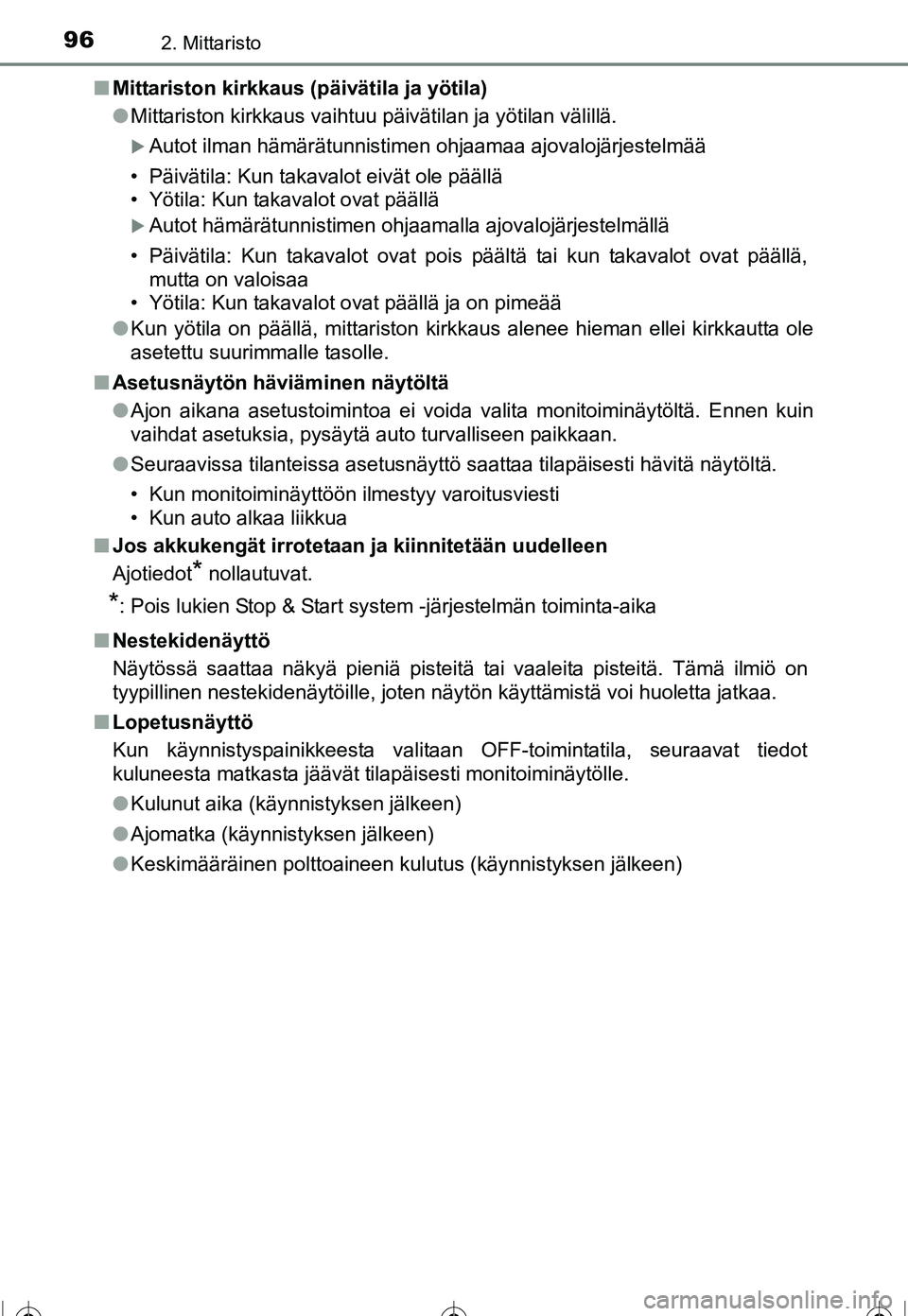TOYOTA COROLLA 2016  Omistajan Käsikirja (in Finnish) 962. Mittaristo
OM12J90FI■
Mittariston kirkkaus (päivätila ja yötila)
●Mittariston kirkkaus vaihtuu päivätilan ja yötilan välillä.
�XAutot ilman hämärätunnistimen ohjaamaa ajovalojärje