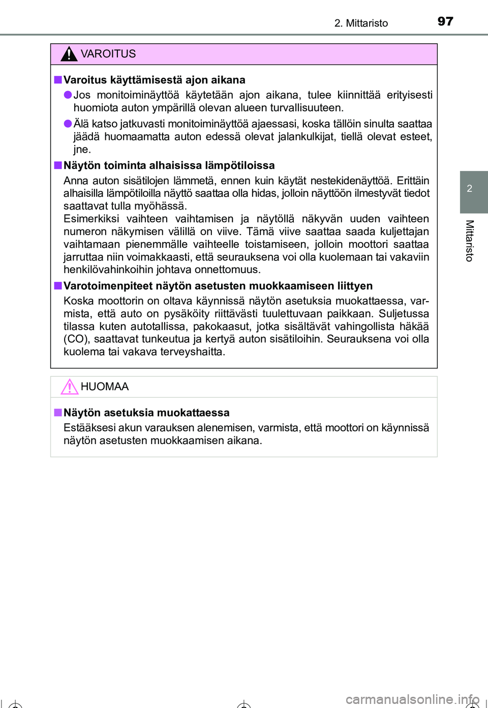 TOYOTA COROLLA 2016  Omistajan Käsikirja (in Finnish) 972. Mittaristo
OM12J90FI
2
Mittaristo
VAROITUS
■Varoitus käyttämisestä ajon aikana
● Jos monitoiminäyttöä käytetään ajon aikana, tulee kiinnittää erityisesti
huomiota auton ympärillä