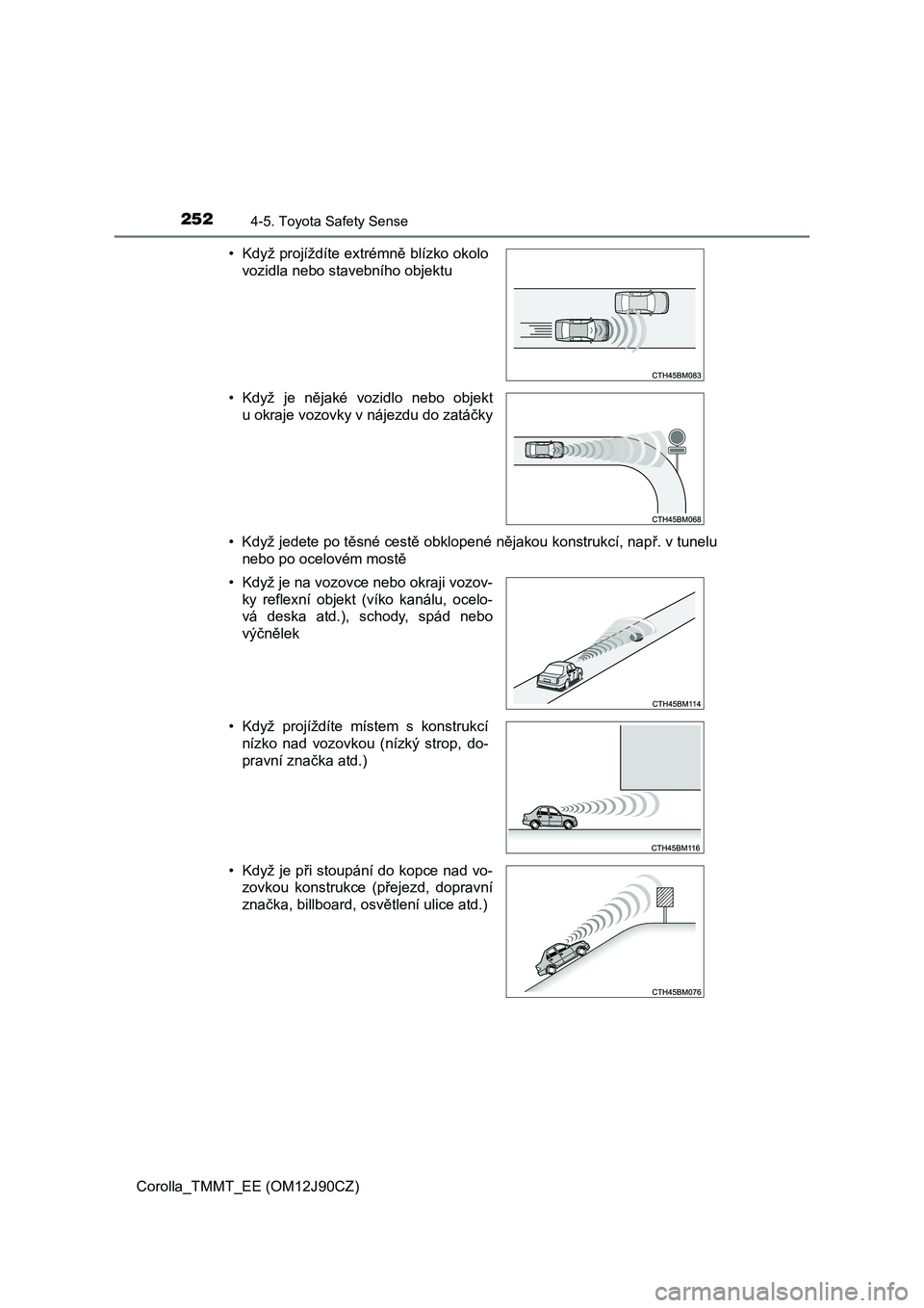 TOYOTA COROLLA 2016 Návod na použití (in Czech) 2524-5. Toyota Safety Sense
Corolla_TMMT_EE (OM12J90CZ)• Když jedete po těsné cestě obklopené nějakou konstrukcí, např. v tunelu
nebo po ocelovém mostě • Když projíždíte extrémně b TOYOTA COROLLA 2016 Návod na použití (in Czech) 2524-5. Toyota Safety Sense
Corolla_TMMT_EE (OM12J90CZ)• Když jedete po těsné cestě obklopené nějakou konstrukcí, např. v tunelu
nebo po ocelovém mostě • Když projíždíte extrémně b