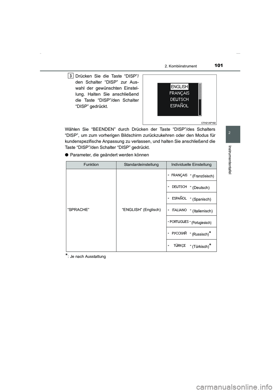TOYOTA COROLLA 2015  Betriebsanleitungen (in German) 1012. Kombiinstrument
2
Instrumententafel
COROLLA_TMMT_EM (OM12J76M)
Drücken Sie die Taste “DISP”/
den Schalter “DISP” zur Aus-
wahl der gewünschten Einstel-
lung. Halten Sie anschließend
d