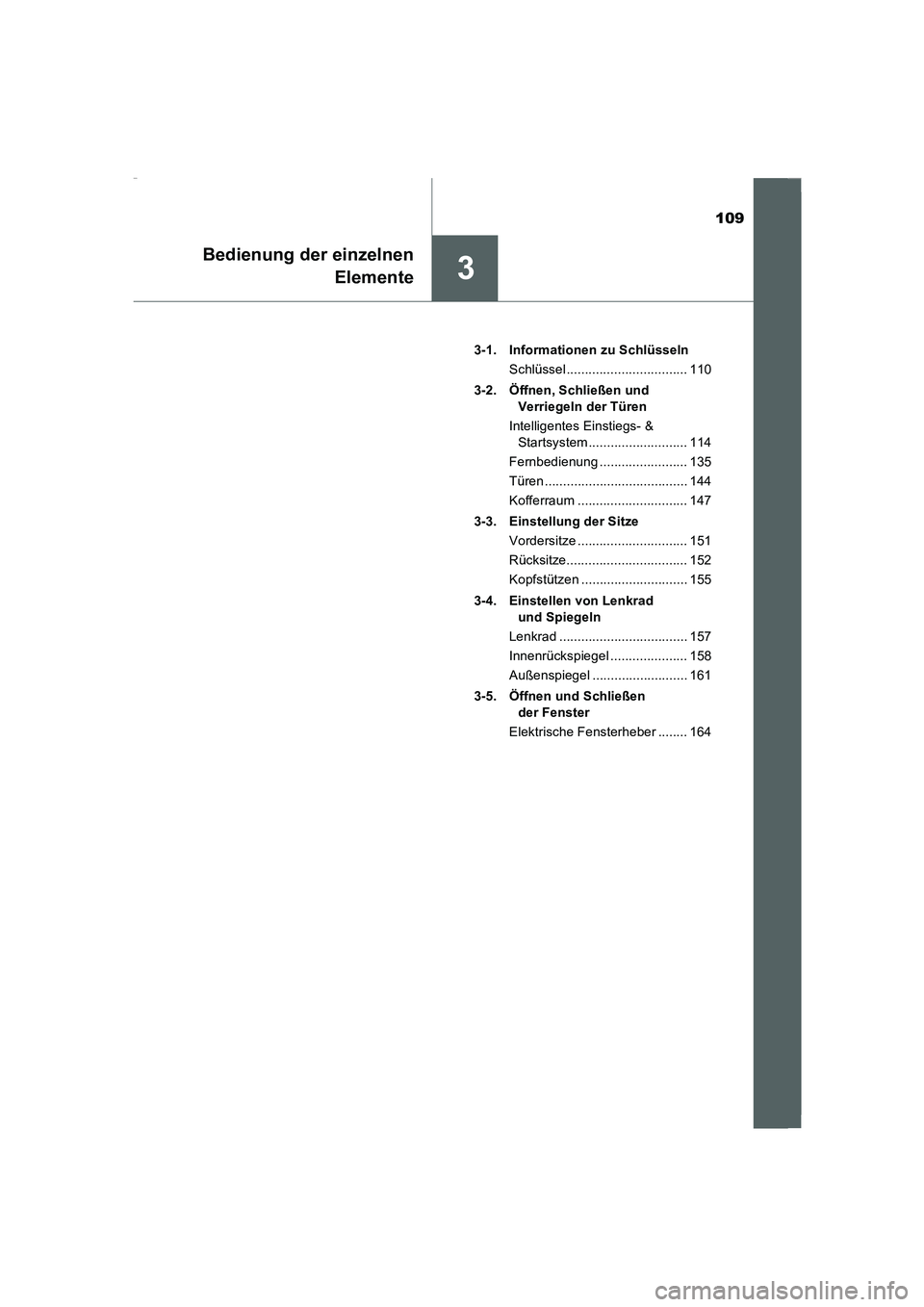 TOYOTA COROLLA 2015  Betriebsanleitungen (in German) 109
3
Bedienung der einzelnen
Elemente
COROLLA_TMMT_EM (OM12J76M)3-1.  Informationen zu Schlüsseln
Schlüssel ................................. 110
3-2. Öffnen, Schließen und 
Verriegeln der Türen
