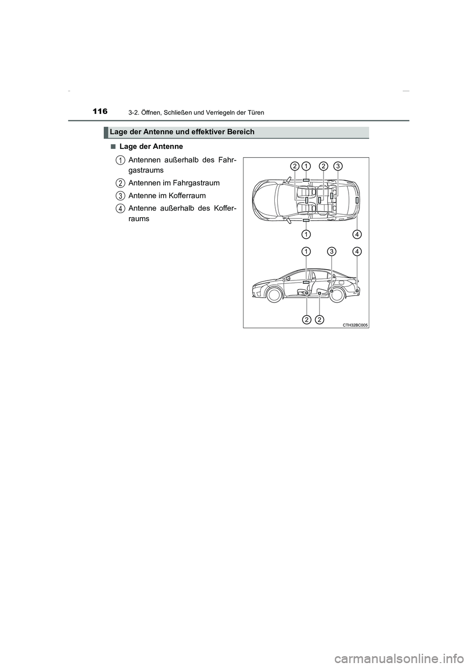 TOYOTA COROLLA 2015  Betriebsanleitungen (in German) 1163-2. Öffnen, Schließen und Verriegeln der Türen
COROLLA_TMMT_EM (OM12J76M)■
Lage der Antenne
Antennen außerhalb des Fahr-
gastraums
Antennen im Fahrgastraum
Antenne im Kofferraum
Antenne auß