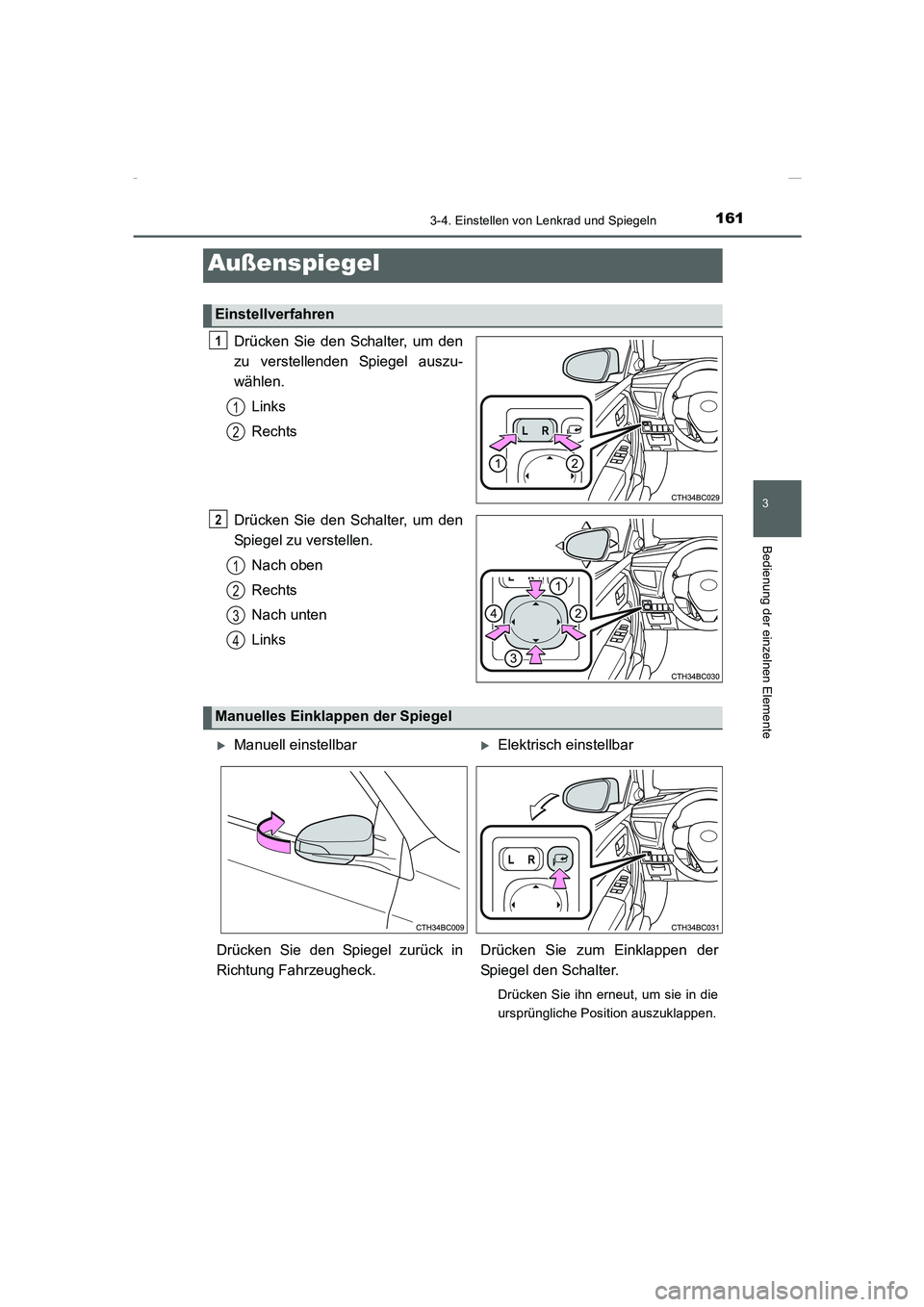 TOYOTA COROLLA 2015 Betriebsanleitungen (in German) 1613-4. Einstellen von Lenkrad und Spiegeln
3
Bedienung der einzelnen Elemente
COROLLA_TMMT_EM (OM12J76M)
Drücken Sie den Schalter, um den
zu verstellenden Spiegel auszu-
wählen.
Links
Rechts
Drück TOYOTA COROLLA 2015 Betriebsanleitungen (in German) 1613-4. Einstellen von Lenkrad und Spiegeln
3
Bedienung der einzelnen Elemente
COROLLA_TMMT_EM (OM12J76M)
Drücken Sie den Schalter, um den
zu verstellenden Spiegel auszu-
wählen.
Links
Rechts
Drück