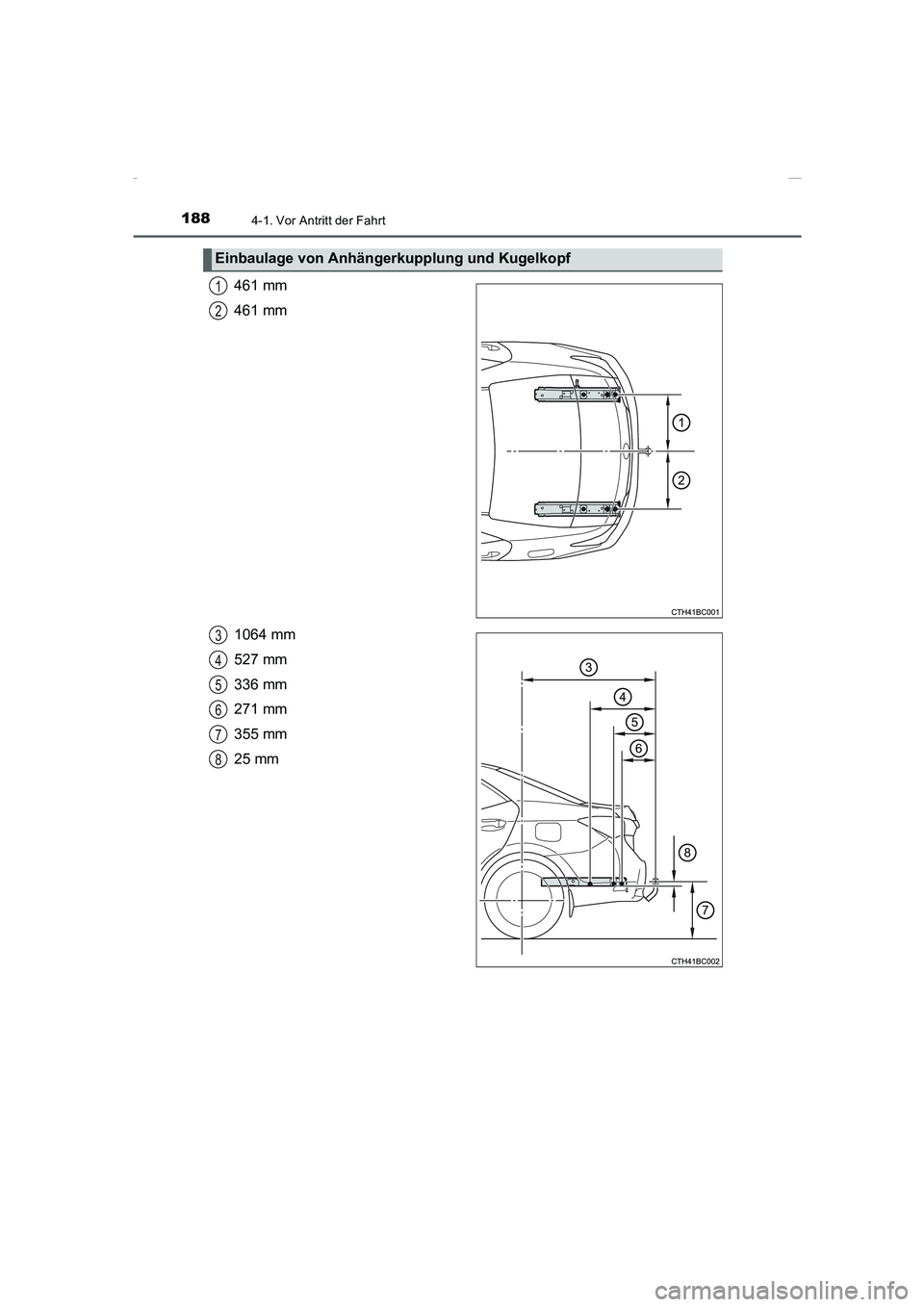 TOYOTA COROLLA 2015 Betriebsanleitungen (in German) 1884-1. Vor Antritt der Fahrt
COROLLA_TMMT_EM (OM12J76M)
461 mm
461 mm
1064 mm
527 mm
336 mm
271 mm
355 mm
25 mm
Einbaulage von Anhängerkupplung und Kugelkopf
1
2
3
4
5
6
7
8
Corolla TMMT_OM_EM_OM12J TOYOTA COROLLA 2015 Betriebsanleitungen (in German) 1884-1. Vor Antritt der Fahrt
COROLLA_TMMT_EM (OM12J76M)
461 mm
461 mm
1064 mm
527 mm
336 mm
271 mm
355 mm
25 mm
Einbaulage von Anhängerkupplung und Kugelkopf
1
2
3
4
5
6
7
8
Corolla TMMT_OM_EM_OM12J