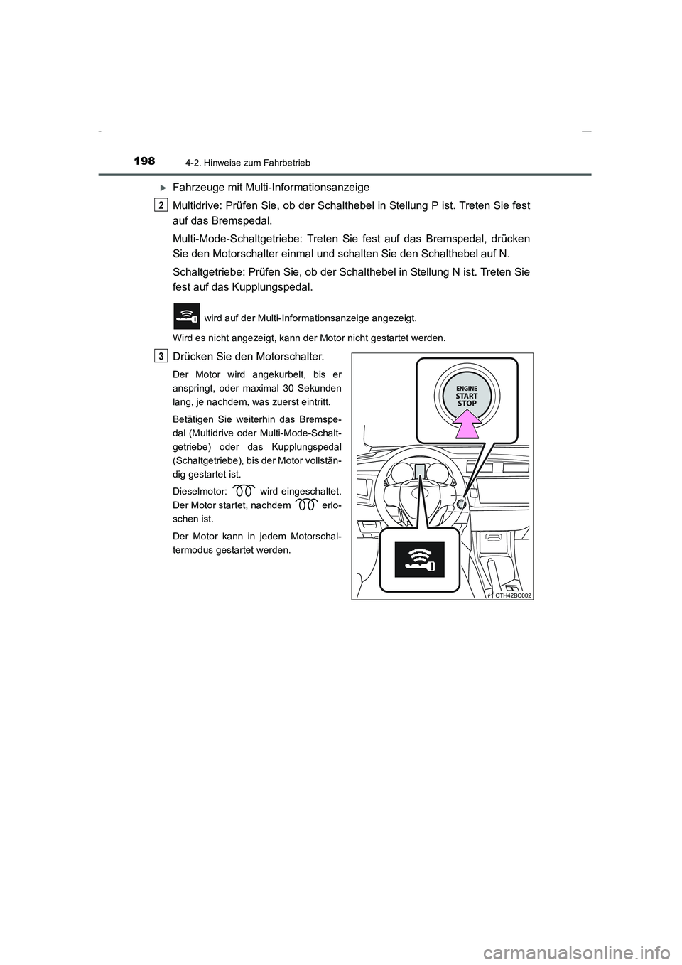 TOYOTA COROLLA 2015  Betriebsanleitungen (in German) 1984-2. Hinweise zum Fahrbetrieb
COROLLA_TMMT_EM (OM12J76M)
�XFahrzeuge mit Multi-Informationsanzeige
Multidrive: Prüfen Sie, ob der Schalthebel in Stellung P ist. Treten Sie fest
auf das Bremspedal.
