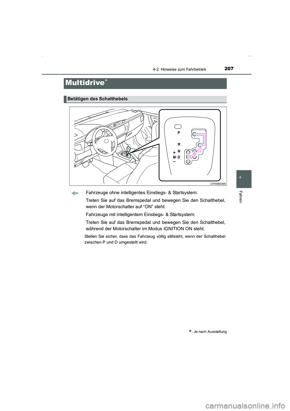 TOYOTA COROLLA 2015  Betriebsanleitungen (in German) 2074-2. Hinweise zum Fahrbetrieb
4
Fahren
COROLLA_TMMT_EM (OM12J76M)
Fahrzeuge ohne intelligentes Einstiegs- & Startsystem:
Treten Sie auf das Bremspedal und bewegen Sie den Schalthebel,
wenn der Moto
