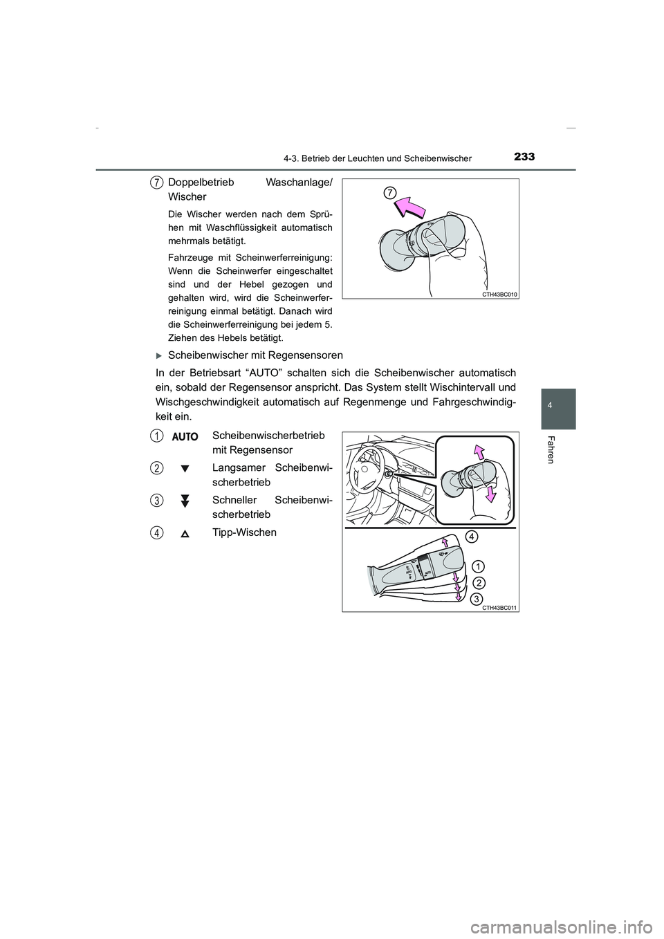 TOYOTA COROLLA 2015  Betriebsanleitungen (in German) 2334-3. Betrieb der Leuchten und Scheibenwischer
4
Fahren
COROLLA_TMMT_EM (OM12J76M)
Doppelbetrieb Waschanlage/
Wischer
Die Wischer werden nach dem Sprü-
hen mit Waschflüssigkeit automatisch
mehrmal