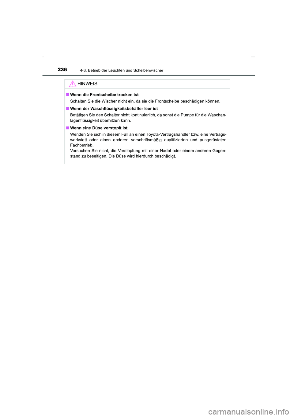 TOYOTA COROLLA 2015  Betriebsanleitungen (in German) 2364-3. Betrieb der Leuchten und Scheibenwischer
COROLLA_TMMT_EM (OM12J76M)
HINWEIS
■Wenn die Frontscheibe trocken ist
Schalten Sie die Wischer nicht ein, da sie die Frontscheibe beschädigen könne