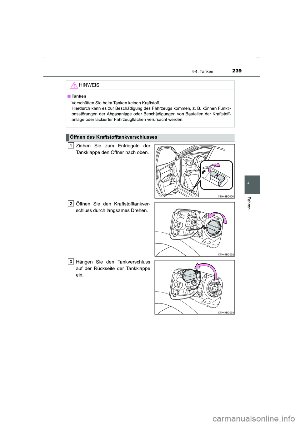 TOYOTA COROLLA 2015  Betriebsanleitungen (in German) 2394-4. Tanken
4
Fahren
COROLLA_TMMT_EM (OM12J76M)
Ziehen Sie zum Entriegeln der
Tankklappe den Öffner nach oben.
Öffnen Sie den Kraftstofftankver-
schluss durch langsames Drehen.
Hängen Sie den Ta