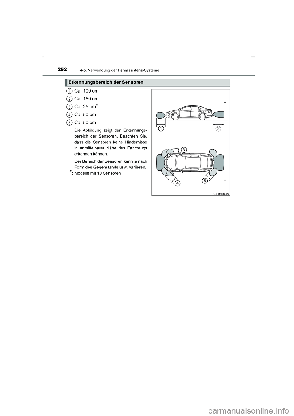 TOYOTA COROLLA 2015 Betriebsanleitungen (in German) 2524-5. Verwendung der Fahrassistenz-Systeme
COROLLA_TMMT_EM (OM12J76M)
Ca. 100 cm
Ca. 150 cm
Ca. 25 cm
*
Ca. 50 cm
Ca. 50 cm
Die Abbildung zeigt den Erkennungs-
bereich der Sensoren. Beachten Sie,
da TOYOTA COROLLA 2015 Betriebsanleitungen (in German) 2524-5. Verwendung der Fahrassistenz-Systeme
COROLLA_TMMT_EM (OM12J76M)
Ca. 100 cm
Ca. 150 cm
Ca. 25 cm
*
Ca. 50 cm
Ca. 50 cm
Die Abbildung zeigt den Erkennungs-
bereich der Sensoren. Beachten Sie,
da