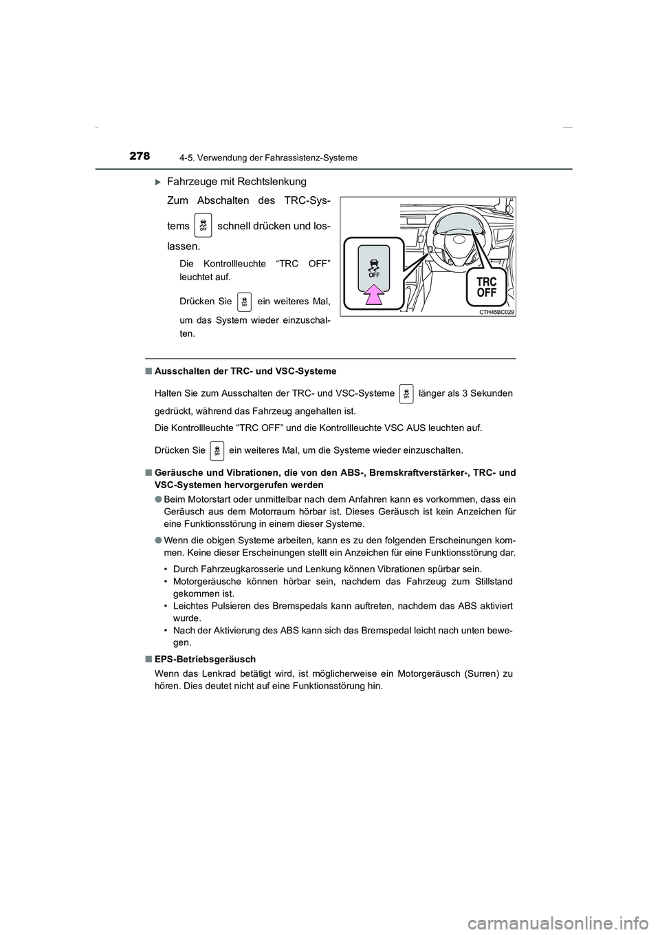 TOYOTA COROLLA 2015  Betriebsanleitungen (in German) 2784-5. Verwendung der Fahrassistenz-Systeme
COROLLA_TMMT_EM (OM12J76M)
�XFahrzeuge mit Rechtslenkung
Zum Abschalten des TRC-Sys-
tems   schnell drücken und los-
lassen.
Die Kontrollleuchte “TRC OF