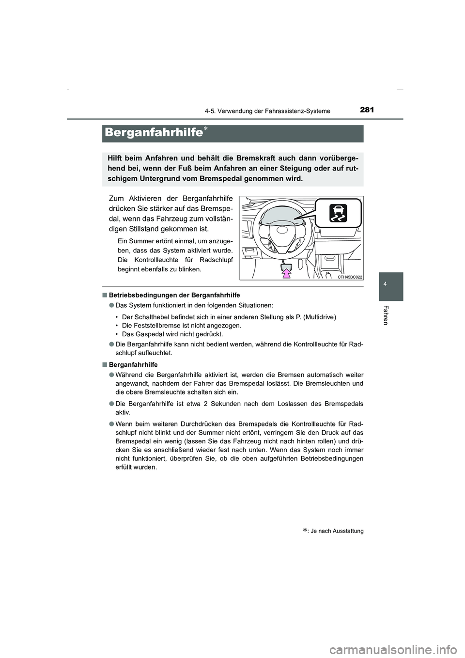 TOYOTA COROLLA 2015 Betriebsanleitungen (in German) 2814-5. Verwendung der Fahrassistenz-Systeme
4
Fahren
COROLLA_TMMT_EM (OM12J76M)
Zum Aktivieren der Berganfahrhilfe
drücken Sie stärker auf das Bremspe-
dal, wenn das Fahrzeug zum vollstän-
digen S TOYOTA COROLLA 2015 Betriebsanleitungen (in German) 2814-5. Verwendung der Fahrassistenz-Systeme
4
Fahren
COROLLA_TMMT_EM (OM12J76M)
Zum Aktivieren der Berganfahrhilfe
drücken Sie stärker auf das Bremspe-
dal, wenn das Fahrzeug zum vollstän-
digen S
