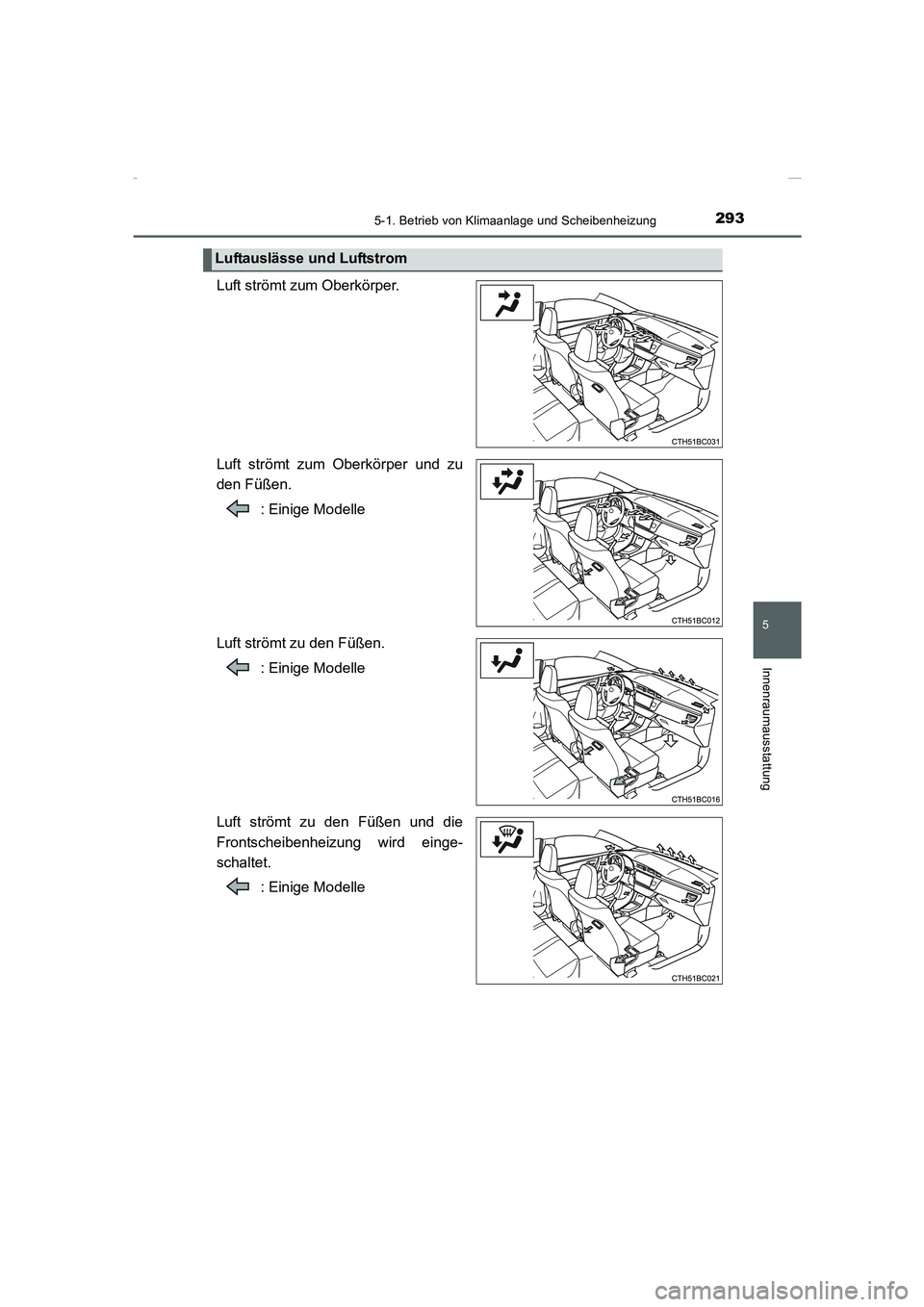 TOYOTA COROLLA 2015 Betriebsanleitungen (in German) 2935-1. Betrieb von Klimaanlage und Scheibenheizung
5
Innenraumausstattung
COROLLA_TMMT_EM (OM12J76M)
Luft strömt zum Oberkörper.
Luft strömt zum Oberkörper und zu
den Füßen.
: Einige Modelle
Lu TOYOTA COROLLA 2015 Betriebsanleitungen (in German) 2935-1. Betrieb von Klimaanlage und Scheibenheizung
5
Innenraumausstattung
COROLLA_TMMT_EM (OM12J76M)
Luft strömt zum Oberkörper.
Luft strömt zum Oberkörper und zu
den Füßen.
: Einige Modelle
Lu