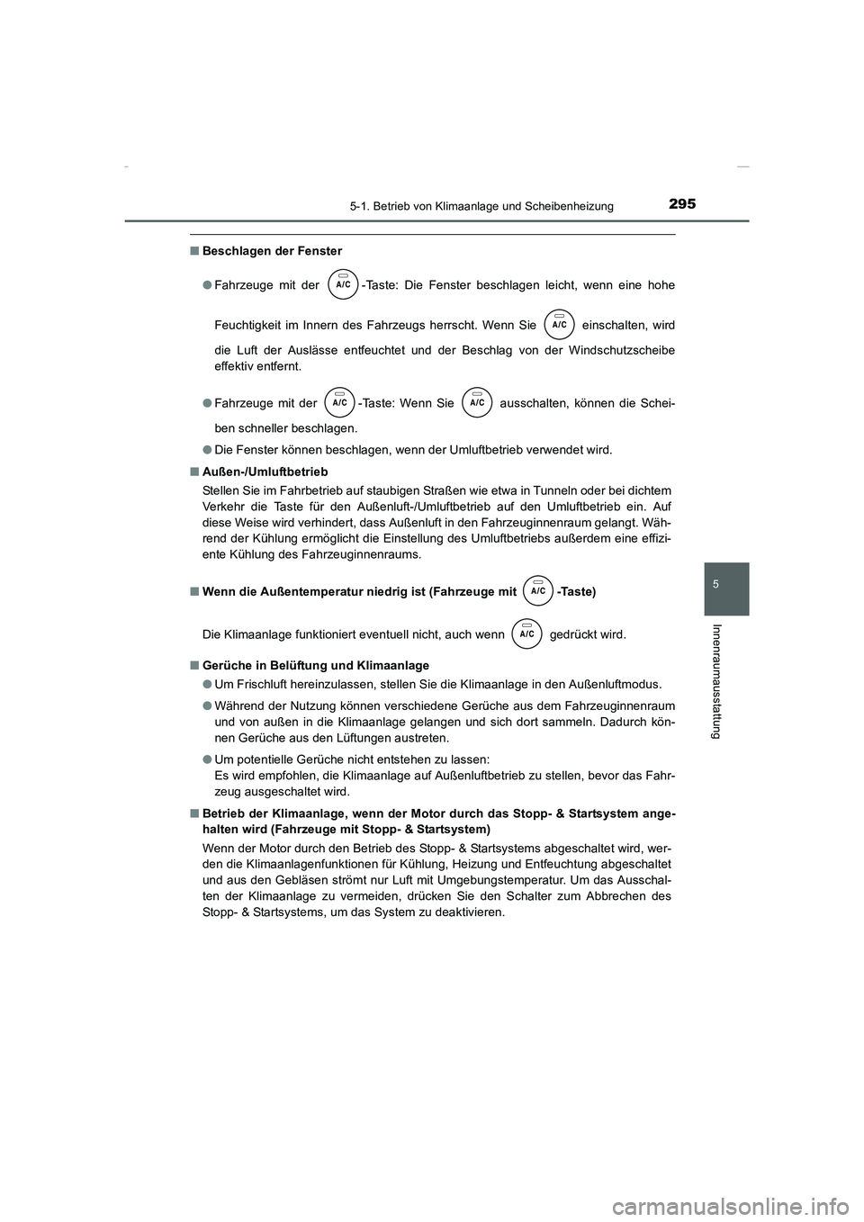 TOYOTA COROLLA 2015 Betriebsanleitungen (in German) 2955-1. Betrieb von Klimaanlage und Scheibenheizung
5
Innenraumausstattung
COROLLA_TMMT_EM (OM12J76M)
■Beschlagen der Fenster
●Fahrzeuge mit der -Taste: Die Fenster beschlagen leicht, wenn eine h TOYOTA COROLLA 2015 Betriebsanleitungen (in German) 2955-1. Betrieb von Klimaanlage und Scheibenheizung
5
Innenraumausstattung
COROLLA_TMMT_EM (OM12J76M)
■Beschlagen der Fenster
●Fahrzeuge mit der -Taste: Die Fenster beschlagen leicht, wenn eine h