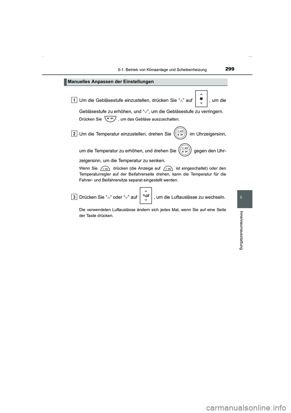TOYOTA COROLLA 2015 Betriebsanleitungen (in German) 2995-1. Betrieb von Klimaanlage und Scheibenheizung
5
Innenraumausstattung
COROLLA_TMMT_EM (OM12J76M)
Um die Gebläsestufe einzustellen, drücken Sie “∧” auf , um die
Gebläsestufe zu erhöhen, TOYOTA COROLLA 2015 Betriebsanleitungen (in German) 2995-1. Betrieb von Klimaanlage und Scheibenheizung
5
Innenraumausstattung
COROLLA_TMMT_EM (OM12J76M)
Um die Gebläsestufe einzustellen, drücken Sie “∧” auf , um die
Gebläsestufe zu erhöhen,