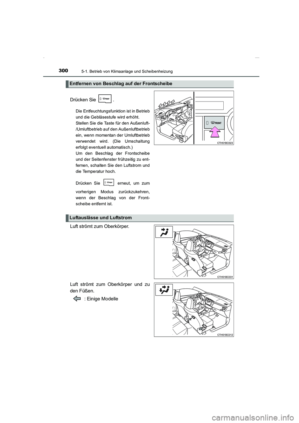 TOYOTA COROLLA 2015 Betriebsanleitungen (in German) 3005-1. Betrieb von Klimaanlage und Scheibenheizung
COROLLA_TMMT_EM (OM12J76M)
Drücken Sie .
Die Entfeuchtungsfunktion ist in Betrieb
und die Gebläsestufe wird erhöht.
Stellen Sie die Taste für d TOYOTA COROLLA 2015 Betriebsanleitungen (in German) 3005-1. Betrieb von Klimaanlage und Scheibenheizung
COROLLA_TMMT_EM (OM12J76M)
Drücken Sie .
Die Entfeuchtungsfunktion ist in Betrieb
und die Gebläsestufe wird erhöht.
Stellen Sie die Taste für d