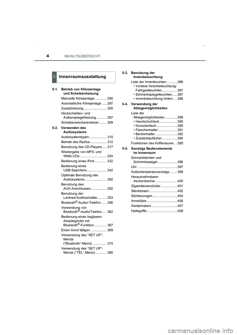 TOYOTA COROLLA 2015 Betriebsanleitungen (in German) INHALTSÜBERSICHT4
COROLLA_TMMT_EM (OM12J76M)5-1. Betrieb von Klimaanlage
und Scheibenheizung
Manuelle Klimaanlage............. 290
Automatische Klimaanlage ..... 297
Zusatzheizung................... TOYOTA COROLLA 2015 Betriebsanleitungen (in German) INHALTSÜBERSICHT4
COROLLA_TMMT_EM (OM12J76M)5-1. Betrieb von Klimaanlage
und Scheibenheizung
Manuelle Klimaanlage............. 290
Automatische Klimaanlage ..... 297
Zusatzheizung...................