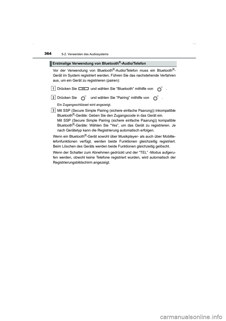 TOYOTA COROLLA 2015 Betriebsanleitungen (in German) 3645-2. Verwenden des Audiosystems
COROLLA_TMMT_EM (OM12J76M)
Vor der Verwendung von Bluetooth®-Audio/Telefon muss ein Bluetooth®-
Gerät im System registriert werden. Führen Sie das nachstehende V TOYOTA COROLLA 2015 Betriebsanleitungen (in German) 3645-2. Verwenden des Audiosystems
COROLLA_TMMT_EM (OM12J76M)
Vor der Verwendung von Bluetooth®-Audio/Telefon muss ein Bluetooth®-
Gerät im System registriert werden. Führen Sie das nachstehende V