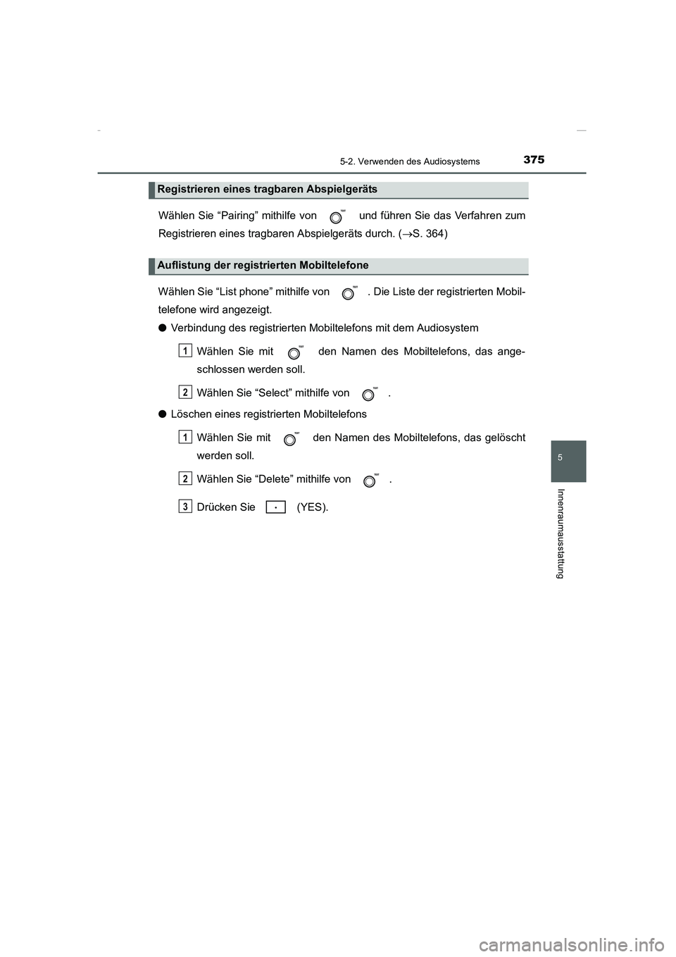 TOYOTA COROLLA 2015 Betriebsanleitungen (in German) 3755-2. Verwenden des Audiosystems
5
Innenraumausstattung
COROLLA_TMMT_EM (OM12J76M)
Wählen Sie “Pairing” mithilfe von und führen Sie das Verfahren zum
Registrieren eines tragbaren Abspielger TOYOTA COROLLA 2015 Betriebsanleitungen (in German) 3755-2. Verwenden des Audiosystems
5
Innenraumausstattung
COROLLA_TMMT_EM (OM12J76M)
Wählen Sie “Pairing” mithilfe von und führen Sie das Verfahren zum
Registrieren eines tragbaren Abspielger