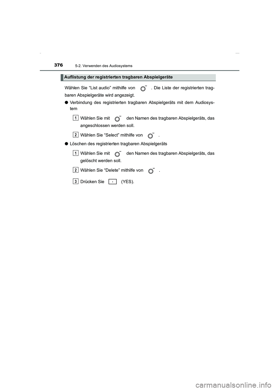 TOYOTA COROLLA 2015 Betriebsanleitungen (in German) 3765-2. Verwenden des Audiosystems
COROLLA_TMMT_EM (OM12J76M)
Wählen Sie “List audio” mithilfe von . Die Liste der registrierten trag-
baren Abspielgeräte wird angezeigt.
●Verbindung des regi TOYOTA COROLLA 2015 Betriebsanleitungen (in German) 3765-2. Verwenden des Audiosystems
COROLLA_TMMT_EM (OM12J76M)
Wählen Sie “List audio” mithilfe von . Die Liste der registrierten trag-
baren Abspielgeräte wird angezeigt.
●Verbindung des regi