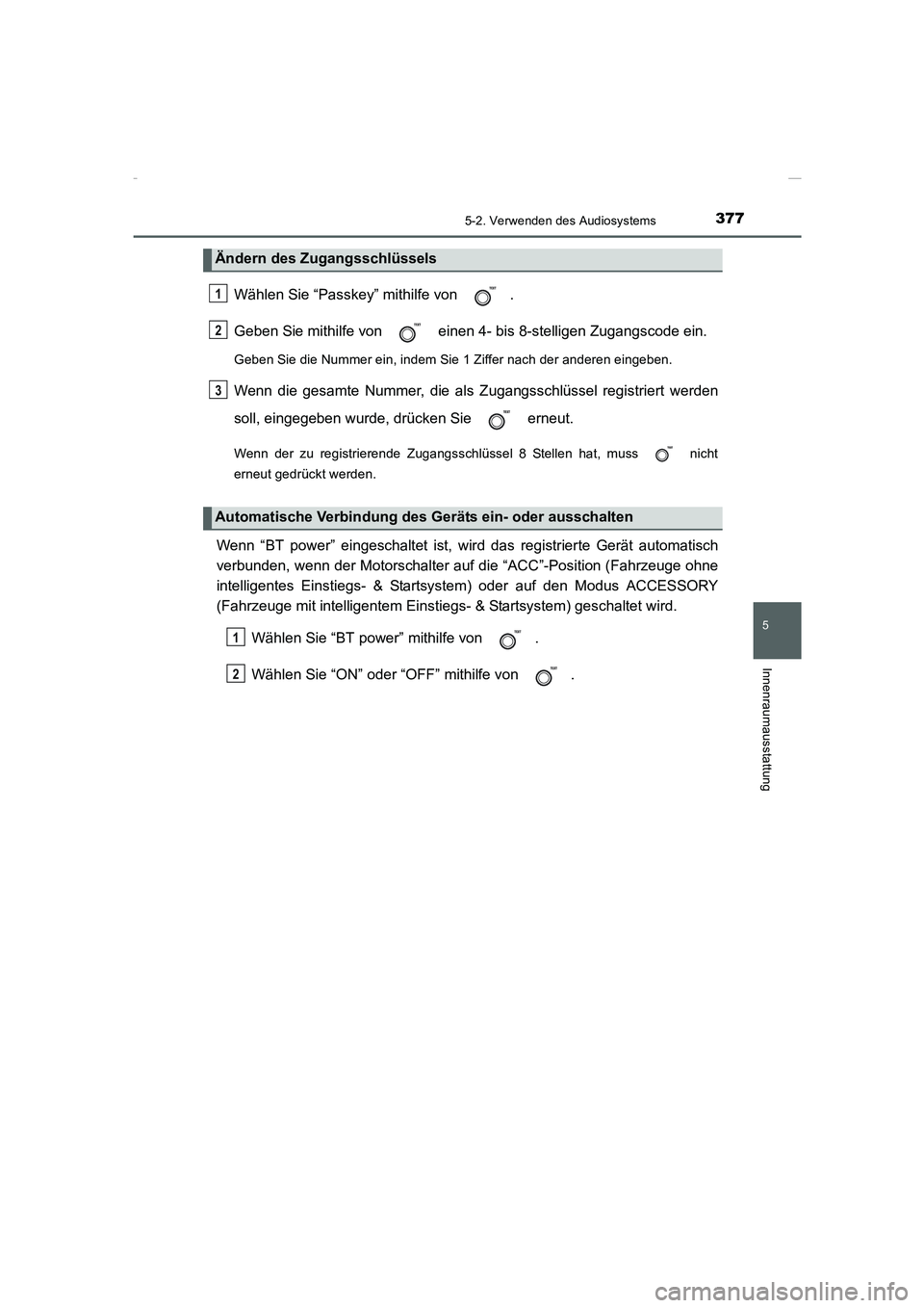 TOYOTA COROLLA 2015 Betriebsanleitungen (in German) 3775-2. Verwenden des Audiosystems
5
Innenraumausstattung
COROLLA_TMMT_EM (OM12J76M)
Wählen Sie “Passkey” mithilfe von .
Geben Sie mithilfe von einen 4- bis 8-stelligen Zugangscode ein.
Geben TOYOTA COROLLA 2015 Betriebsanleitungen (in German) 3775-2. Verwenden des Audiosystems
5
Innenraumausstattung
COROLLA_TMMT_EM (OM12J76M)
Wählen Sie “Passkey” mithilfe von .
Geben Sie mithilfe von einen 4- bis 8-stelligen Zugangscode ein.
Geben