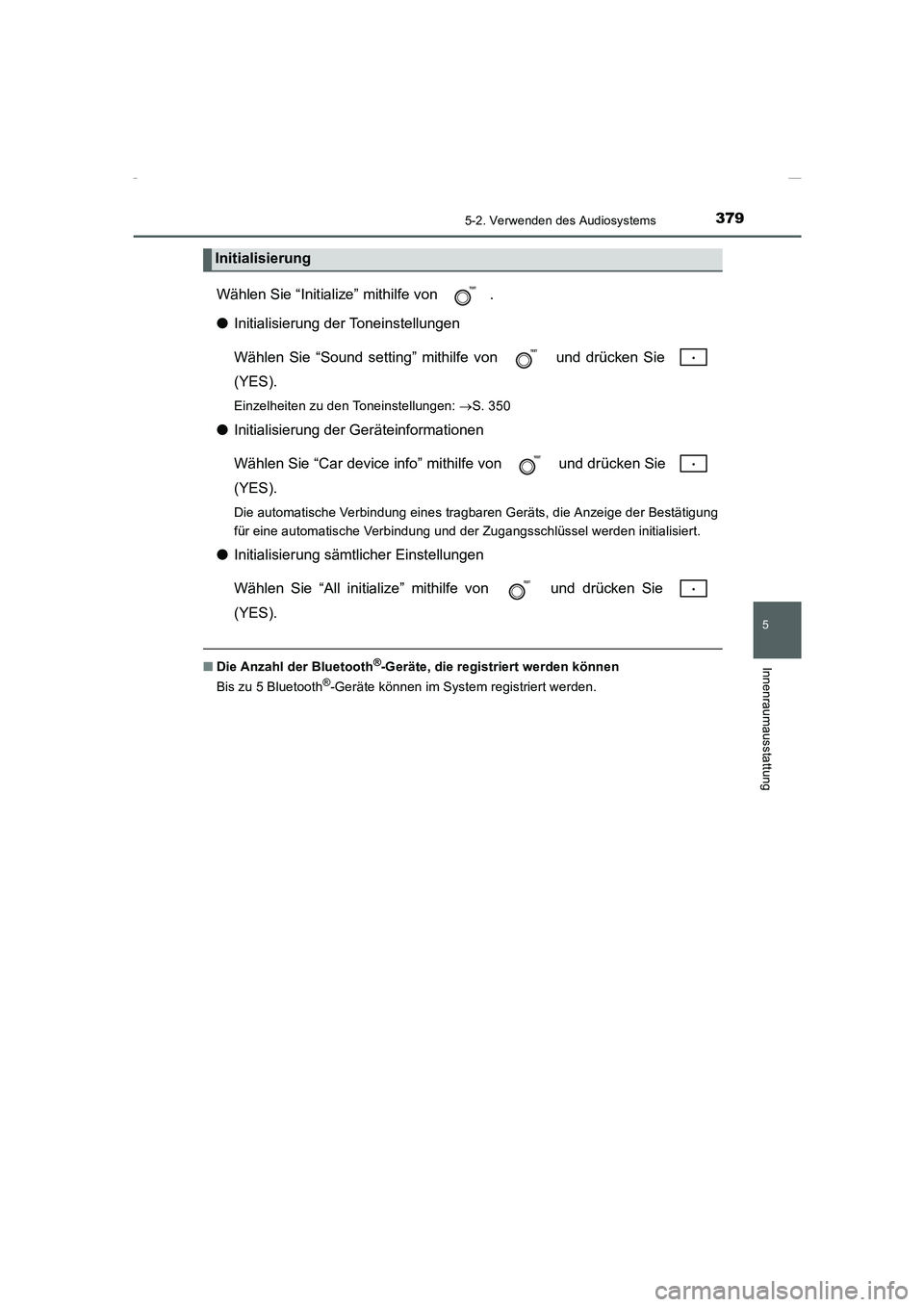 TOYOTA COROLLA 2015 Betriebsanleitungen (in German) 3795-2. Verwenden des Audiosystems
5
Innenraumausstattung
COROLLA_TMMT_EM (OM12J76M)
Wählen Sie “Initialize” mithilfe von .
●Initialisierung der Toneinstellungen
Wählen Sie “Sound setting TOYOTA COROLLA 2015 Betriebsanleitungen (in German) 3795-2. Verwenden des Audiosystems
5
Innenraumausstattung
COROLLA_TMMT_EM (OM12J76M)
Wählen Sie “Initialize” mithilfe von .
●Initialisierung der Toneinstellungen
Wählen Sie “Sound setting