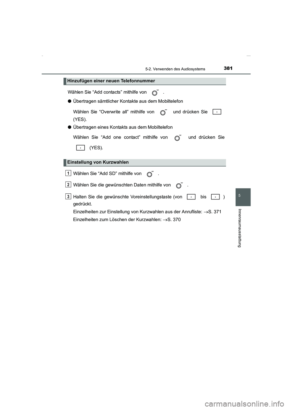 TOYOTA COROLLA 2015 Betriebsanleitungen (in German) 3815-2. Verwenden des Audiosystems
5
Innenraumausstattung
COROLLA_TMMT_EM (OM12J76M)
Wählen Sie “Add contacts” mithilfe von .
●Übertragen sämtlicher Kontakte aus dem Mobiltelefon
Wählen Sie TOYOTA COROLLA 2015 Betriebsanleitungen (in German) 3815-2. Verwenden des Audiosystems
5
Innenraumausstattung
COROLLA_TMMT_EM (OM12J76M)
Wählen Sie “Add contacts” mithilfe von .
●Übertragen sämtlicher Kontakte aus dem Mobiltelefon
Wählen Sie