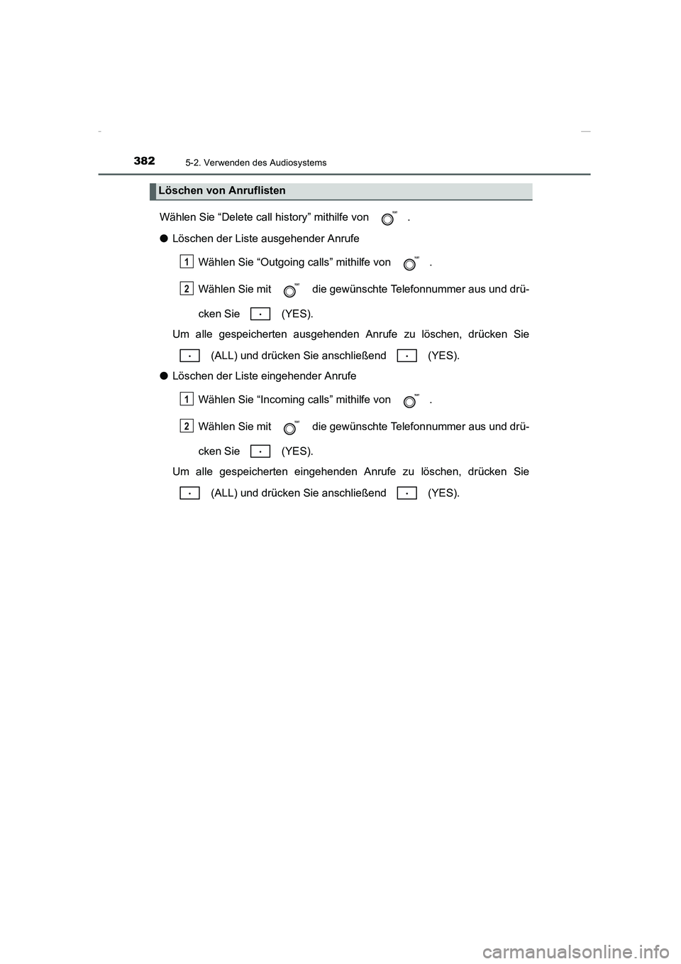 TOYOTA COROLLA 2015 Betriebsanleitungen (in German) 3825-2. Verwenden des Audiosystems
COROLLA_TMMT_EM (OM12J76M)
Wählen Sie “Delete call history” mithilfe von .
●Löschen der Liste ausgehender Anrufe
Wählen Sie “Outgoing calls” mithilfe v TOYOTA COROLLA 2015 Betriebsanleitungen (in German) 3825-2. Verwenden des Audiosystems
COROLLA_TMMT_EM (OM12J76M)
Wählen Sie “Delete call history” mithilfe von .
●Löschen der Liste ausgehender Anrufe
Wählen Sie “Outgoing calls” mithilfe v