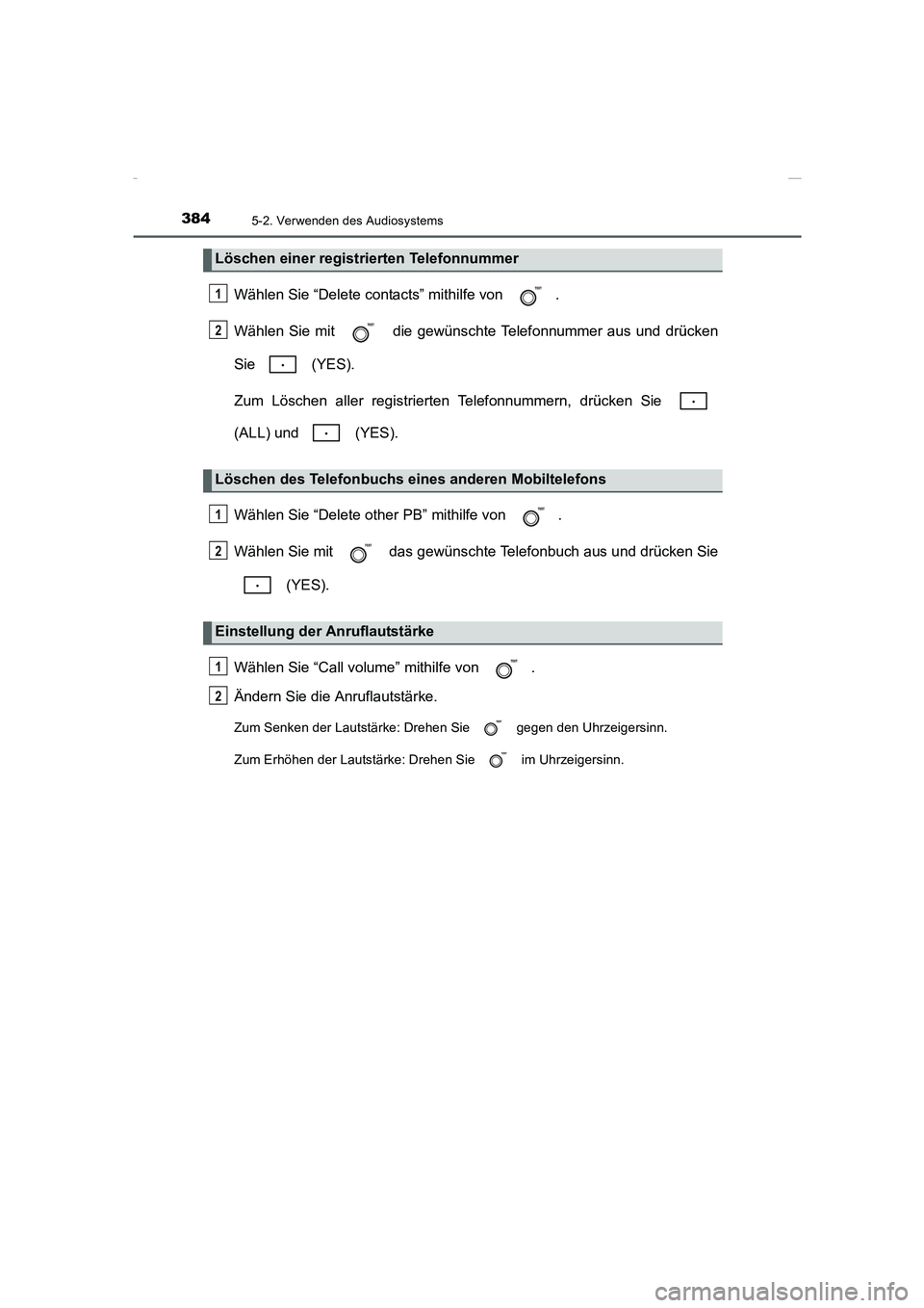 TOYOTA COROLLA 2015 Betriebsanleitungen (in German) 3845-2. Verwenden des Audiosystems
COROLLA_TMMT_EM (OM12J76M)
Wählen Sie “Delete contacts” mithilfe von .
Wählen Sie mit die gewünschte Telefonnummer aus und drücken
Sie (YES).
Zum Lösche TOYOTA COROLLA 2015 Betriebsanleitungen (in German) 3845-2. Verwenden des Audiosystems
COROLLA_TMMT_EM (OM12J76M)
Wählen Sie “Delete contacts” mithilfe von .
Wählen Sie mit die gewünschte Telefonnummer aus und drücken
Sie (YES).
Zum Lösche