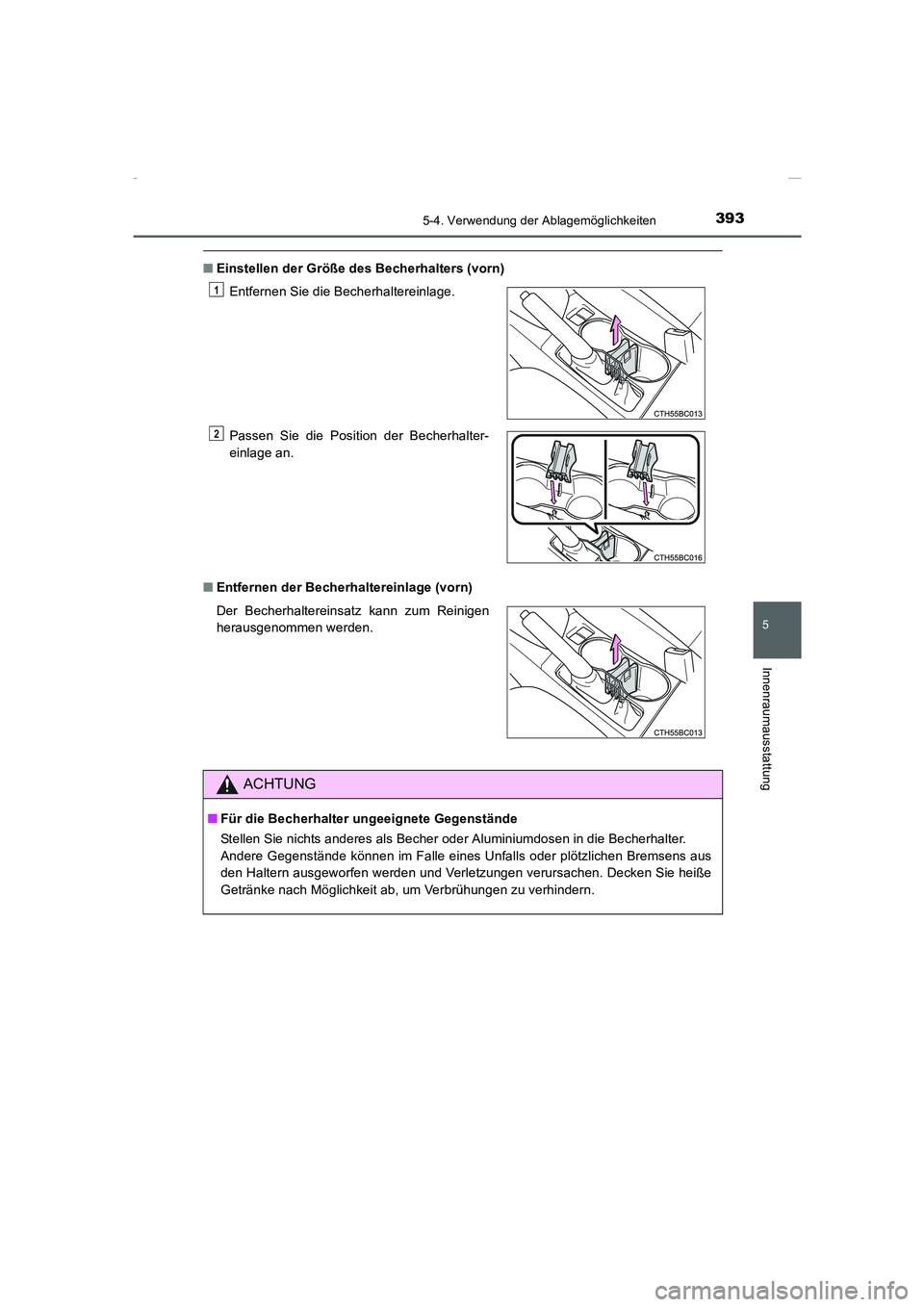 TOYOTA COROLLA 2015  Betriebsanleitungen (in German) 3935-4. Verwendung der Ablagemöglichkeiten
5
Innenraumausstattung
COROLLA_TMMT_EM (OM12J76M)
■Einstellen der Größe des Becherhalters (vorn)
■Entfernen der Becherhaltereinlage (vorn)Entfernen Si