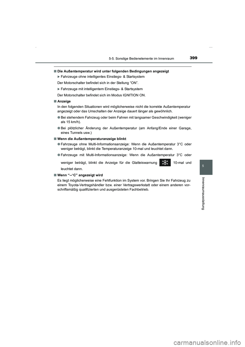 TOYOTA COROLLA 2015  Betriebsanleitungen (in German) 3995-5. Sonstige Bedienelemente im Innenraum
5
Innenraumausstattung
COROLLA_TMMT_EM (OM12J76M)
■Die Außentemperatur wird unter folgenden Bedingungen angezeigt
�XFahrzeuge ohne intelligentes Einstie