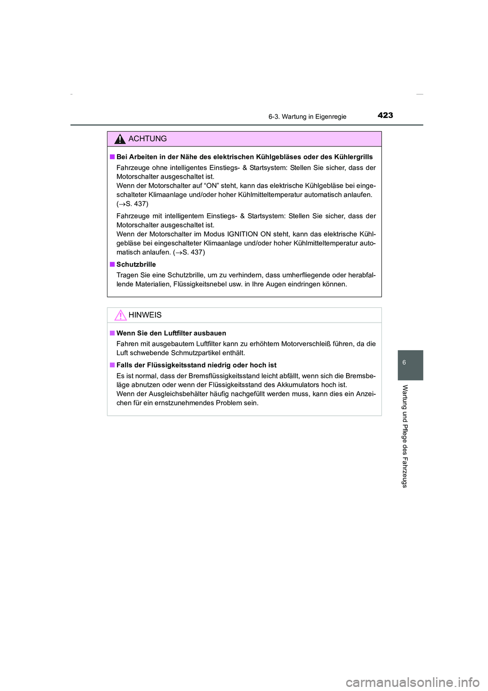 TOYOTA COROLLA 2015 Betriebsanleitungen (in German) 4236-3. Wartung in Eigenregie
6
Wartung und Pflege des Fahrzeugs
COROLLA_TMMT_EM (OM12J76M)
ACHTUNG
■Bei Arbeiten in der Nähe des elektrischen Kühlgebläses oder des Kühlergrills
Fahrzeuge ohne i TOYOTA COROLLA 2015 Betriebsanleitungen (in German) 4236-3. Wartung in Eigenregie
6
Wartung und Pflege des Fahrzeugs
COROLLA_TMMT_EM (OM12J76M)
ACHTUNG
■Bei Arbeiten in der Nähe des elektrischen Kühlgebläses oder des Kühlergrills
Fahrzeuge ohne i