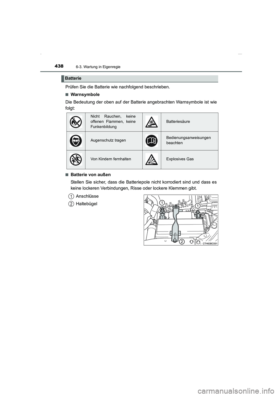 TOYOTA COROLLA 2015 Betriebsanleitungen (in German) 4386-3. Wartung in Eigenregie
COROLLA_TMMT_EM (OM12J76M)
Prüfen Sie die Batterie wie nachfolgend beschrieben.
■Warnsymbole
Die Bedeutung der oben auf der Batterie angebrachten Warnsymbole ist wie
f TOYOTA COROLLA 2015 Betriebsanleitungen (in German) 4386-3. Wartung in Eigenregie
COROLLA_TMMT_EM (OM12J76M)
Prüfen Sie die Batterie wie nachfolgend beschrieben.
■Warnsymbole
Die Bedeutung der oben auf der Batterie angebrachten Warnsymbole ist wie
f