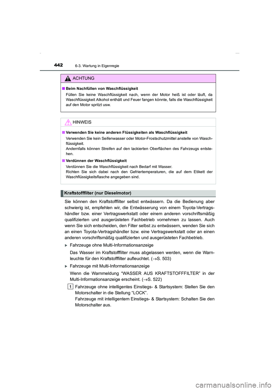 TOYOTA COROLLA 2015  Betriebsanleitungen (in German) 4426-3. Wartung in Eigenregie
COROLLA_TMMT_EM (OM12J76M)
Sie können den Kraftstofffilter selbst entwässern. Da die Bedienung aber
schwierig ist, empfehlen wir, die Entwässerung von einem Toyota-Ver