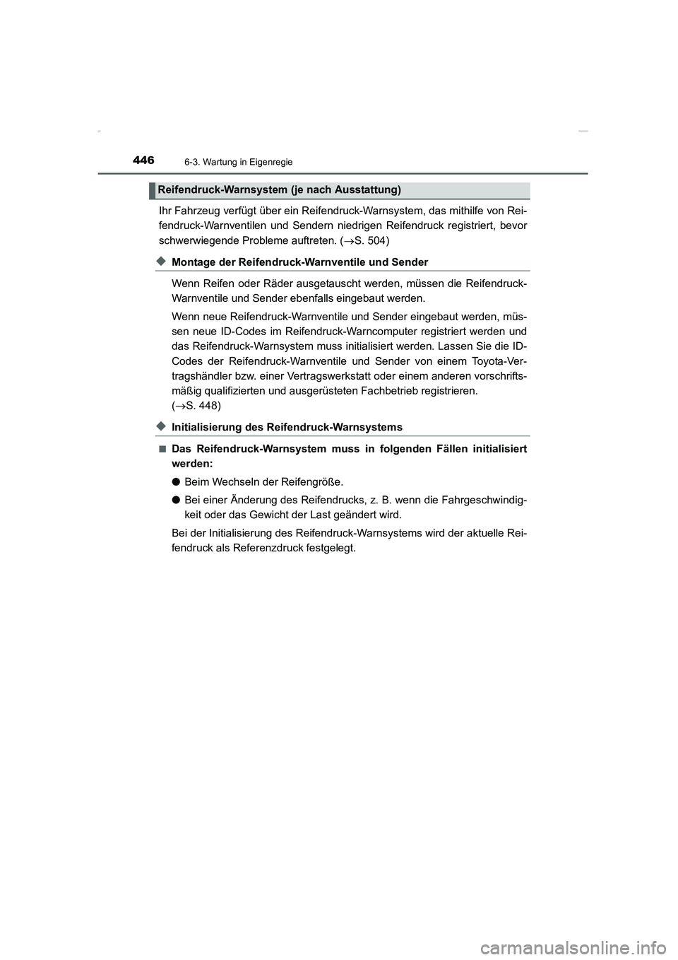 TOYOTA COROLLA 2015  Betriebsanleitungen (in German) 4466-3. Wartung in Eigenregie
COROLLA_TMMT_EM (OM12J76M)
Ihr Fahrzeug verfügt über ein Reifendruck-Warnsystem, das mithilfe von Rei-
fendruck-Warnventilen und Sendern niedrigen Reifendruck registrie