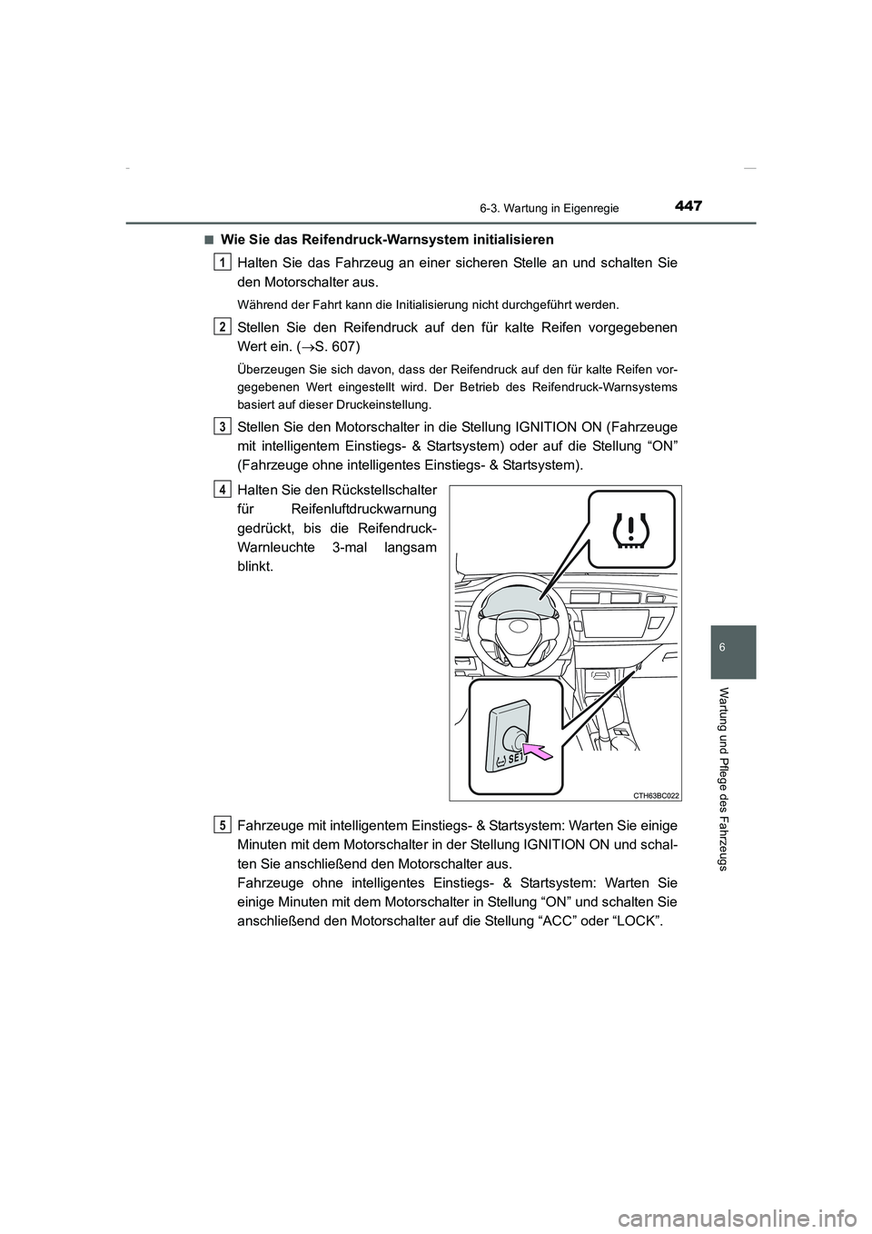 TOYOTA COROLLA 2015  Betriebsanleitungen (in German) 4476-3. Wartung in Eigenregie
6
Wartung und Pflege des Fahrzeugs
COROLLA_TMMT_EM (OM12J76M)■
Wie Sie das Reifendruck-Warnsystem initialisieren
Halten Sie das Fahrzeug an einer sicheren Stelle an und