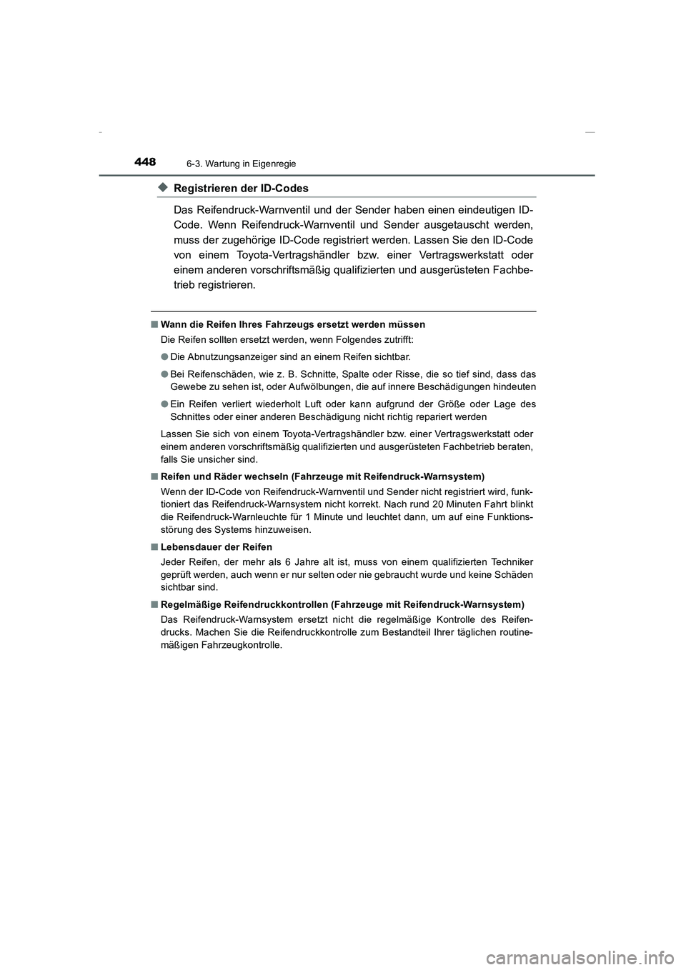 TOYOTA COROLLA 2015  Betriebsanleitungen (in German) 4486-3. Wartung in Eigenregie
COROLLA_TMMT_EM (OM12J76M)
◆Registrieren der ID-Codes
Das Reifendruck-Warnventil und der Sender haben einen eindeutigen ID-
Code. Wenn Reifendruck-Warnventil und Sender