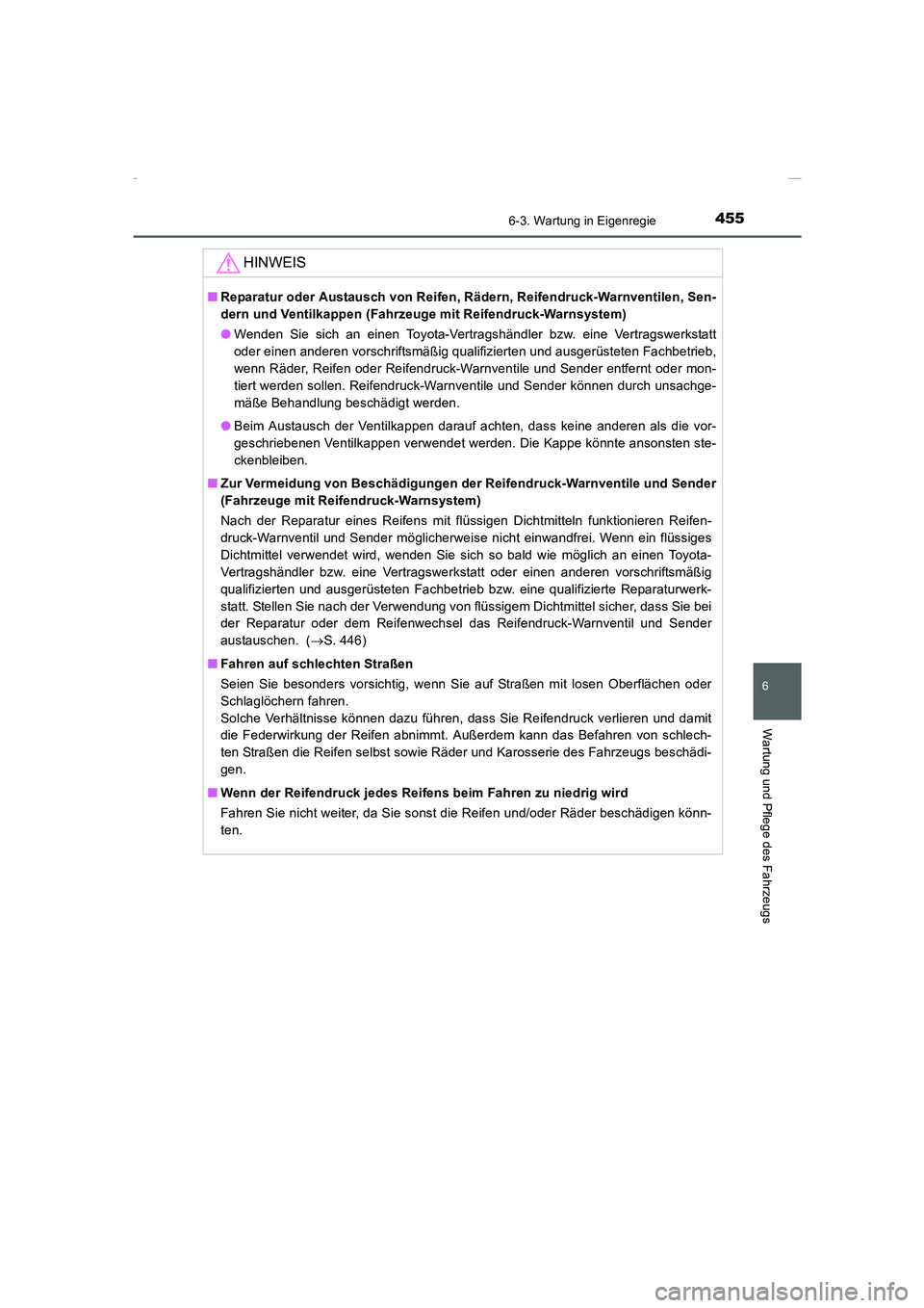 TOYOTA COROLLA 2015  Betriebsanleitungen (in German) 4556-3. Wartung in Eigenregie
6
Wartung und Pflege des Fahrzeugs
COROLLA_TMMT_EM (OM12J76M)
HINWEIS
■Reparatur oder Austausch von Reifen, Rädern, Reifendruck-Warnventilen, Sen-
dern und Ventilkappe