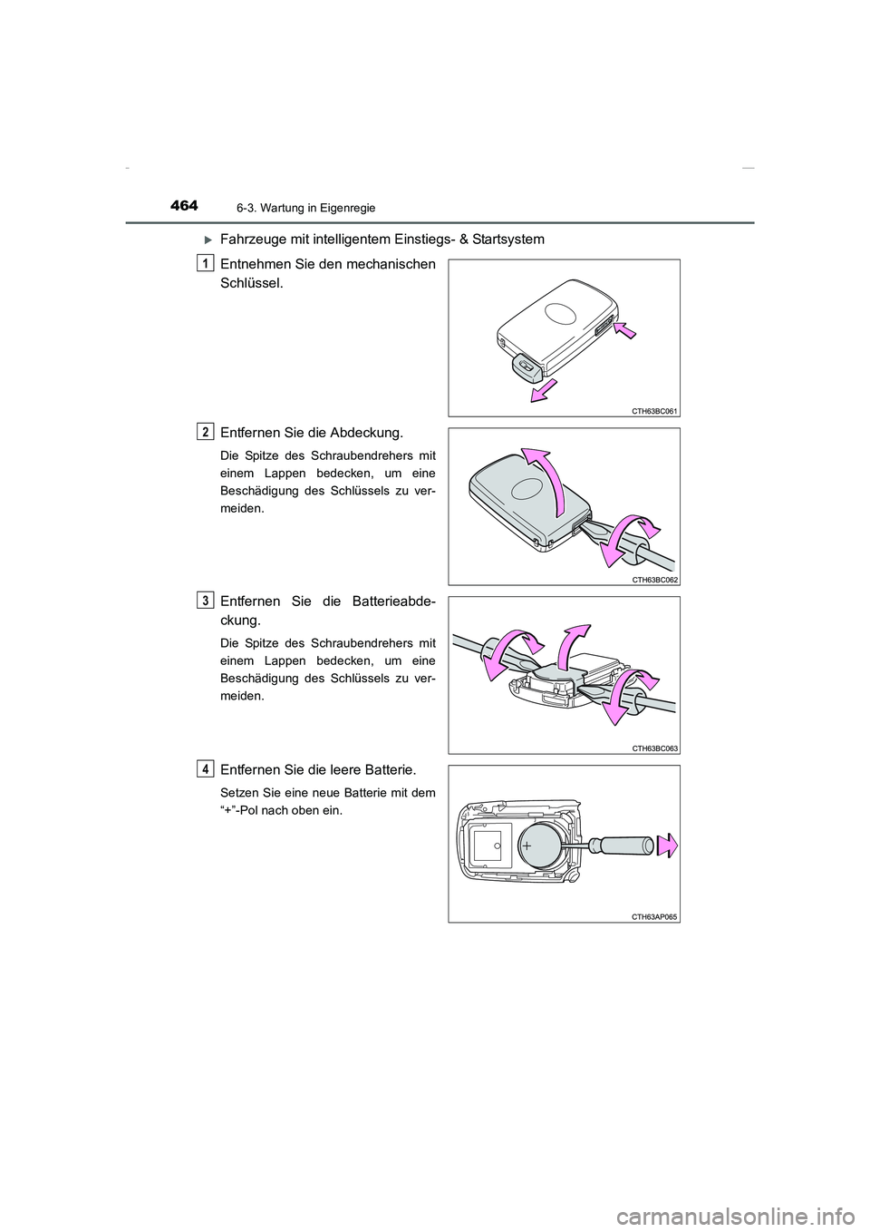TOYOTA COROLLA 2015  Betriebsanleitungen (in German) 4646-3. Wartung in Eigenregie
COROLLA_TMMT_EM (OM12J76M)
�XFahrzeuge mit intelligentem Einstiegs- & Startsystem
Entnehmen Sie den mechanischen
Schlüssel.
Entfernen Sie die Abdeckung.
Die Spitze des S