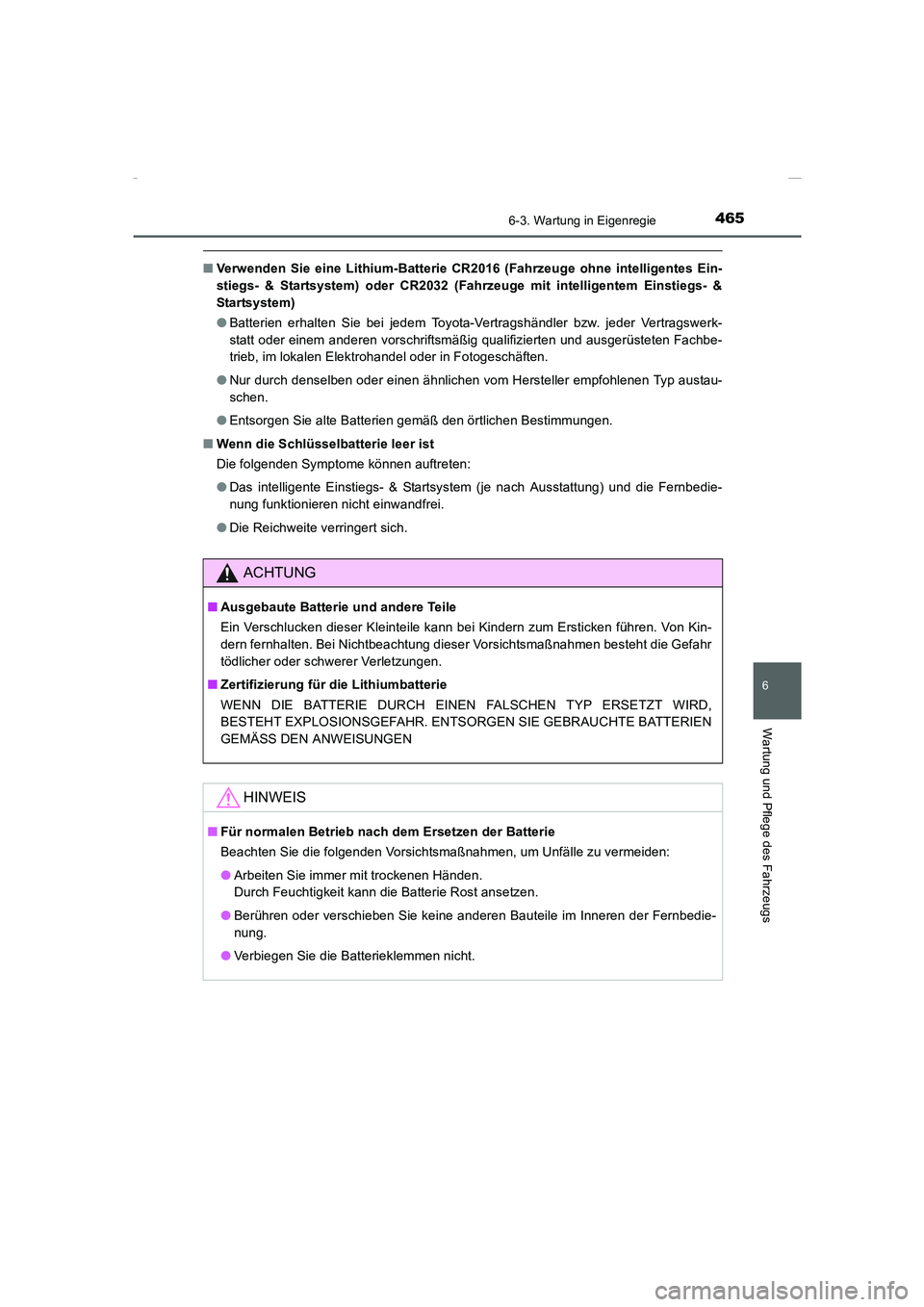TOYOTA COROLLA 2015  Betriebsanleitungen (in German) 4656-3. Wartung in Eigenregie
6
Wartung und Pflege des Fahrzeugs
COROLLA_TMMT_EM (OM12J76M)
■Verwenden Sie eine Lithium-Batterie CR2016 (Fahrzeuge ohne intelligentes Ein-
stiegs- & Startsystem) oder